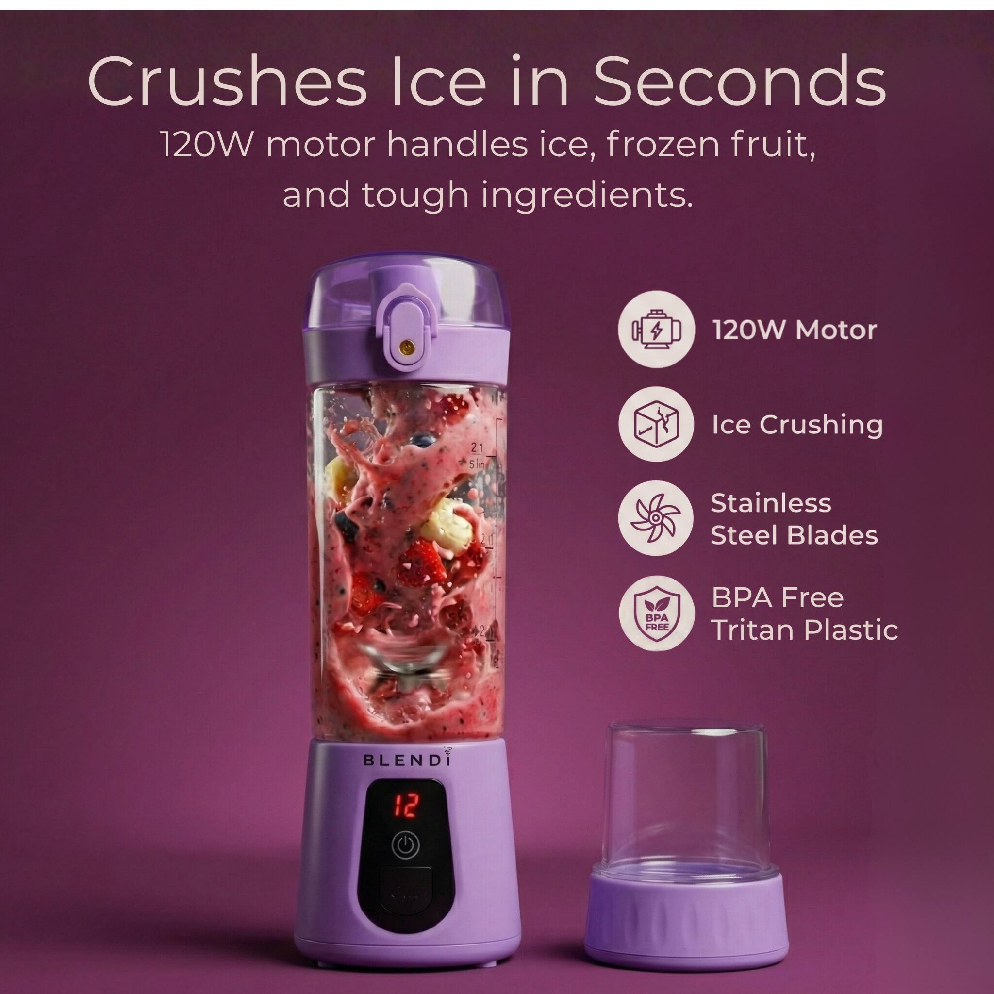 Crushes Ice in Seconds  
120W motor handles ice, frozen fruit, and tough ingredients.  

120W Motor  
Ice Crushing  
Stainless Steel Blades  
BPA Free Tritan Plastic  
BLENDi
