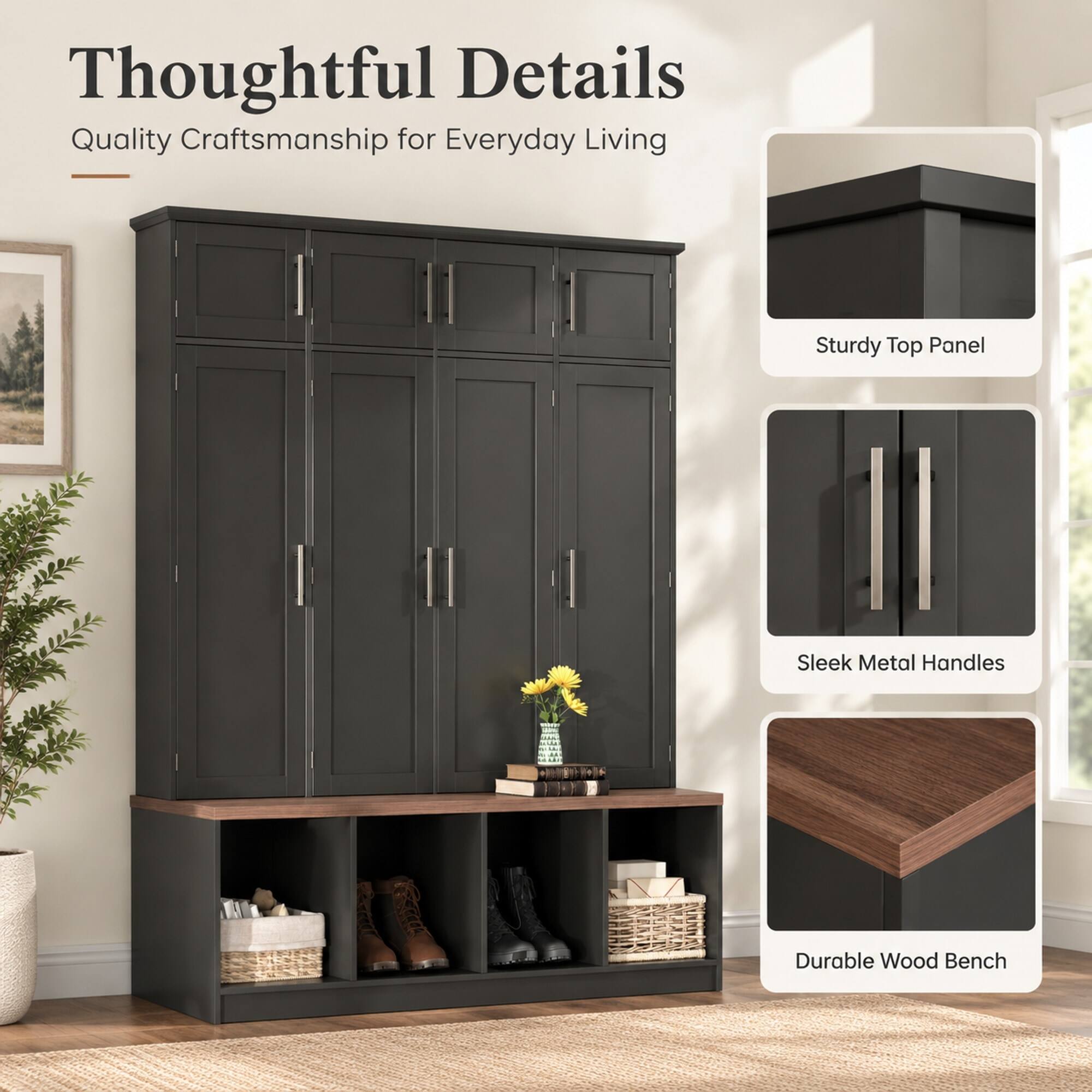 Thoughtful Details  
Quality Craftsmanship for Everyday Living

- Sturdy Top Panel
- Sleek Metal Handles
- Durable Wood Bench