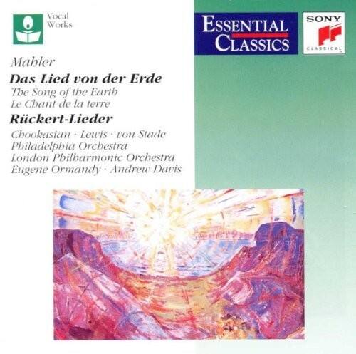 Vocal Works

Mahler  
Das Lied von der Erde  
The Song of the Earth  
Le Chant de la terre  
Rückert-Lieder

Chookasian - Lewis - von Stade  
Philadelphia Orchestra  
London Philharmonic Orchestra  
Eugene Ormandy - Andrew Davis

Essential Classics  
SONY Classical