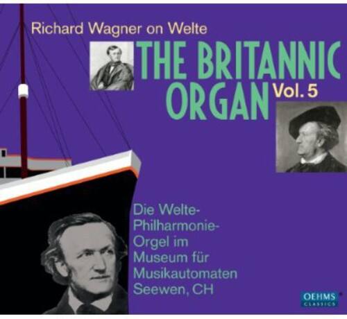 Richard Wagner on Welte  
THE BRITANNIC ORGAN  
Vol. 5  

Die Welte-Philharmonie-Orgel im Museum für Musikautomaten Seewen, CH  

OEHMS CLASSICS