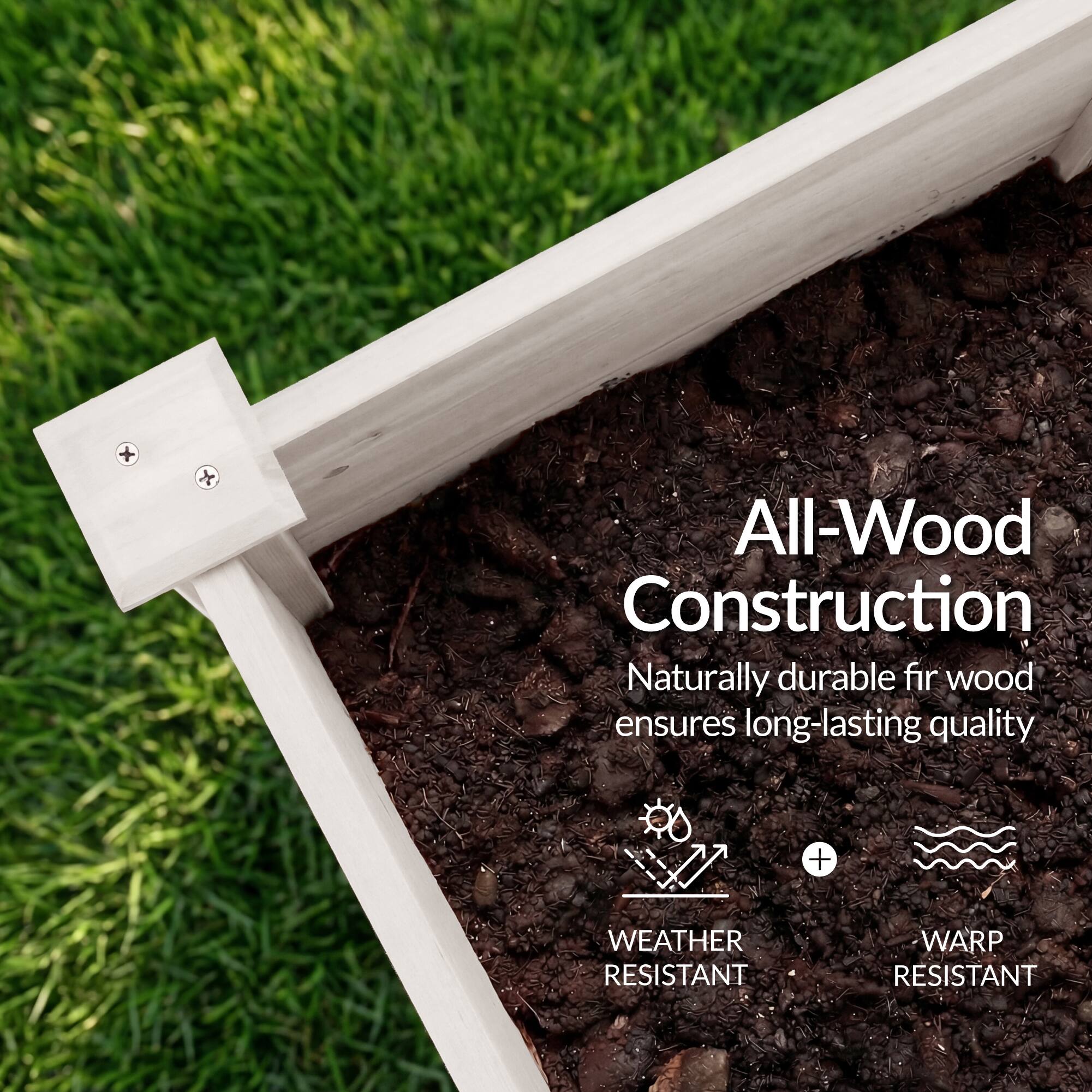 All-Wood Construction  
Naturally durable fir wood ensures long-lasting quality  
WEATHER RESISTANT + WARP RESISTANT
