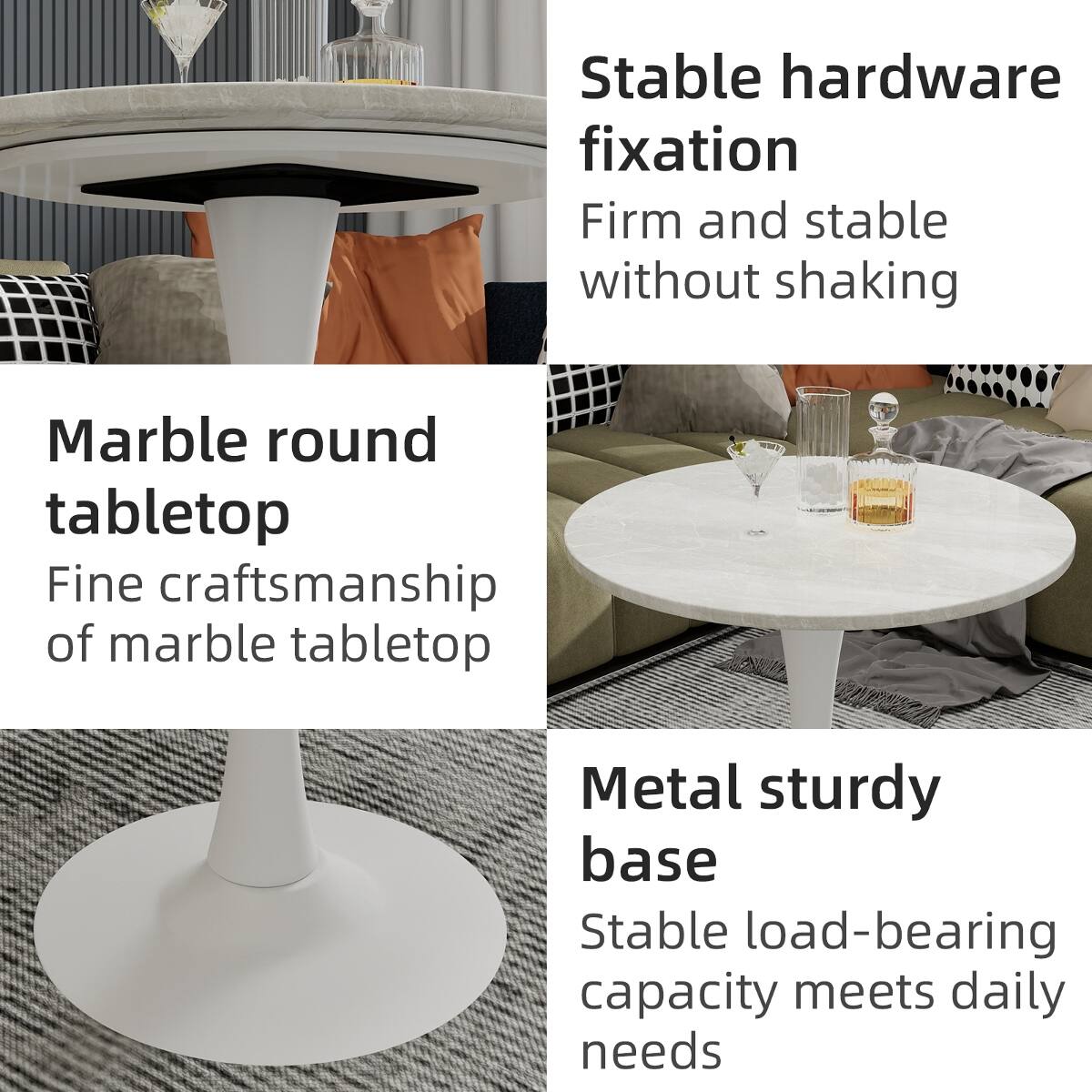 Stable hardware fixation  
Firm and stable without shaking  

Marble round tabletop  
Fine craftsmanship of marble tabletop  

Metal sturdy base  
Stable load-bearing capacity meets daily needs