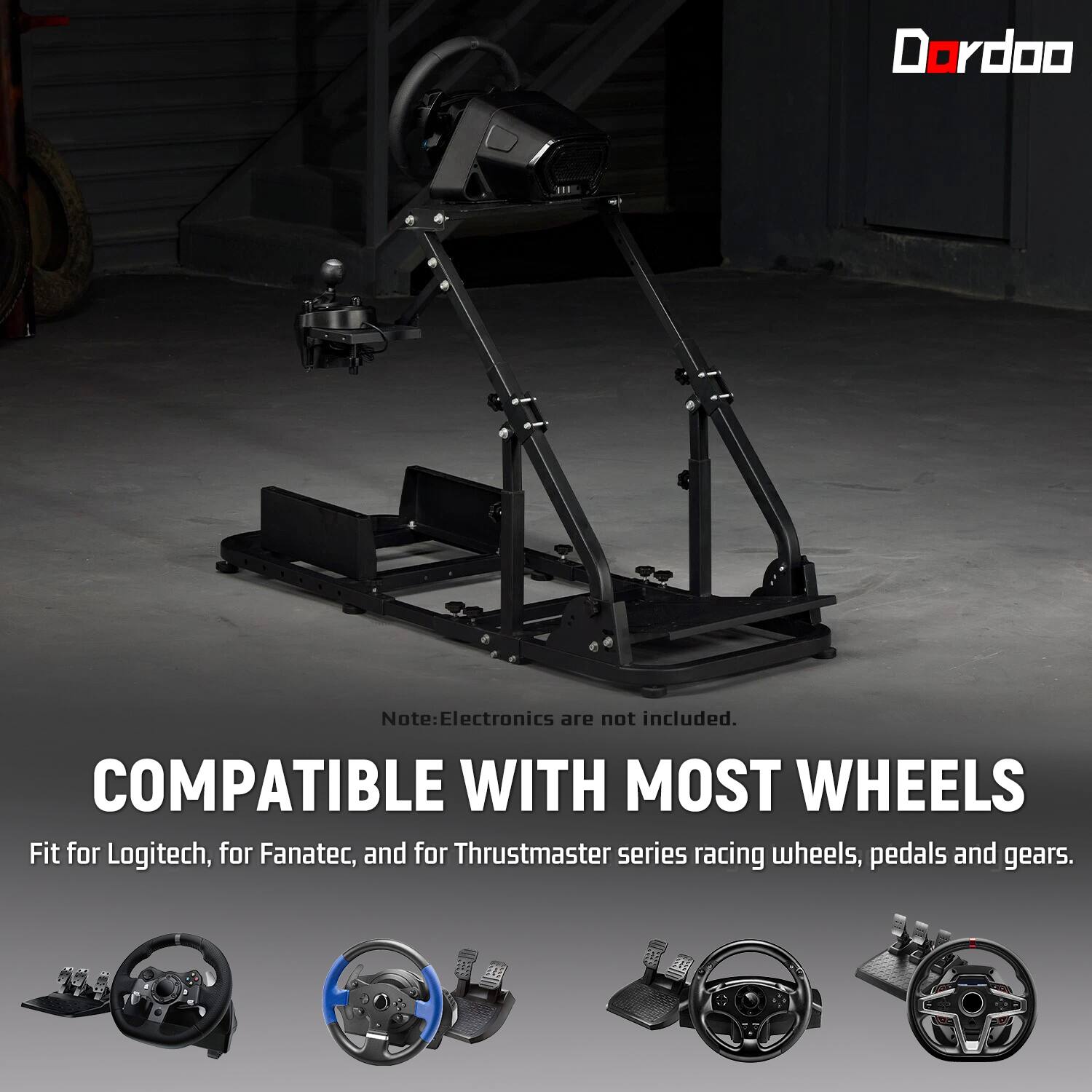 Dordoo

Note: Electronics are not included. COMPATIBLE WITH MOST WHEELS Fit for Logitech, for Fanatec, and for Thrustmaster series racing wheels, pedals and gears.