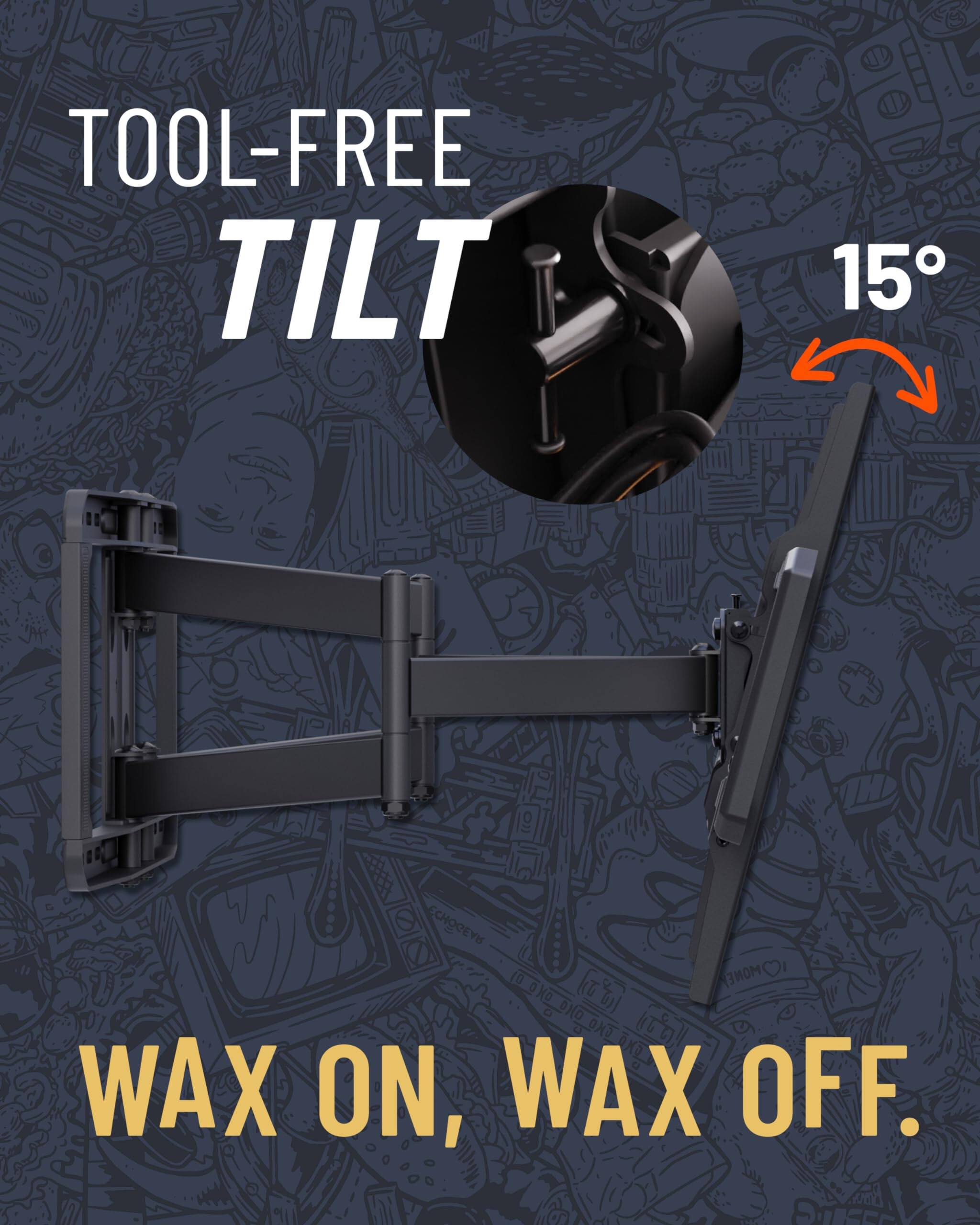 TOOL-FREE TILT 15° WAX ON, WAX OFF.