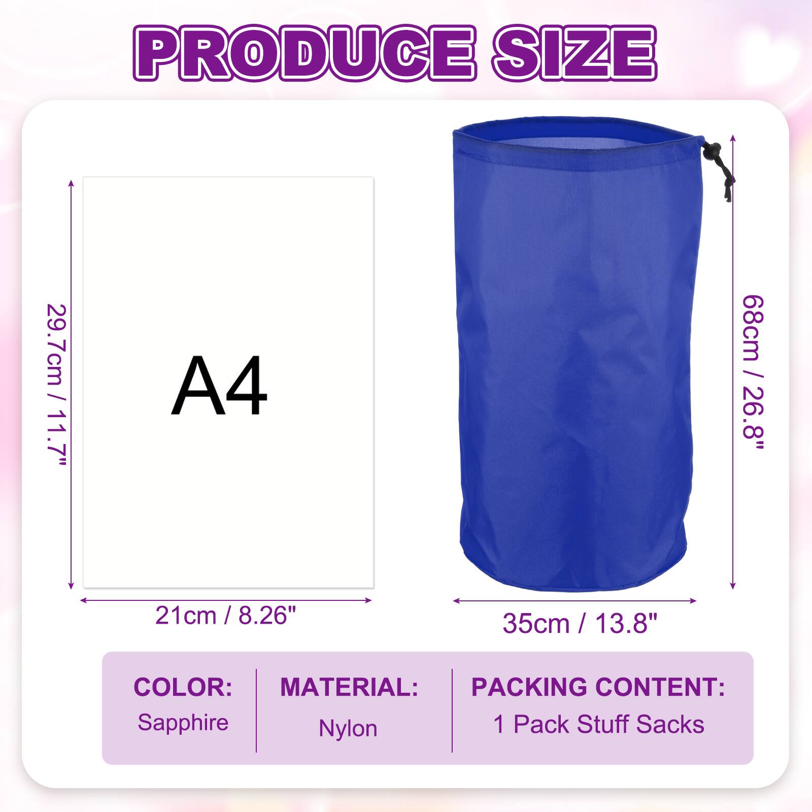 PRODUCE SIZE

A4

29.7cm / 11.7"  
21cm / 8.26"  
35cm / 13.8"  
68cm / 26.8"

COLOR: Sapphire  
MATERIAL: Nylon  
PACKING CONTENT: 1 Pack Stuff Sacks