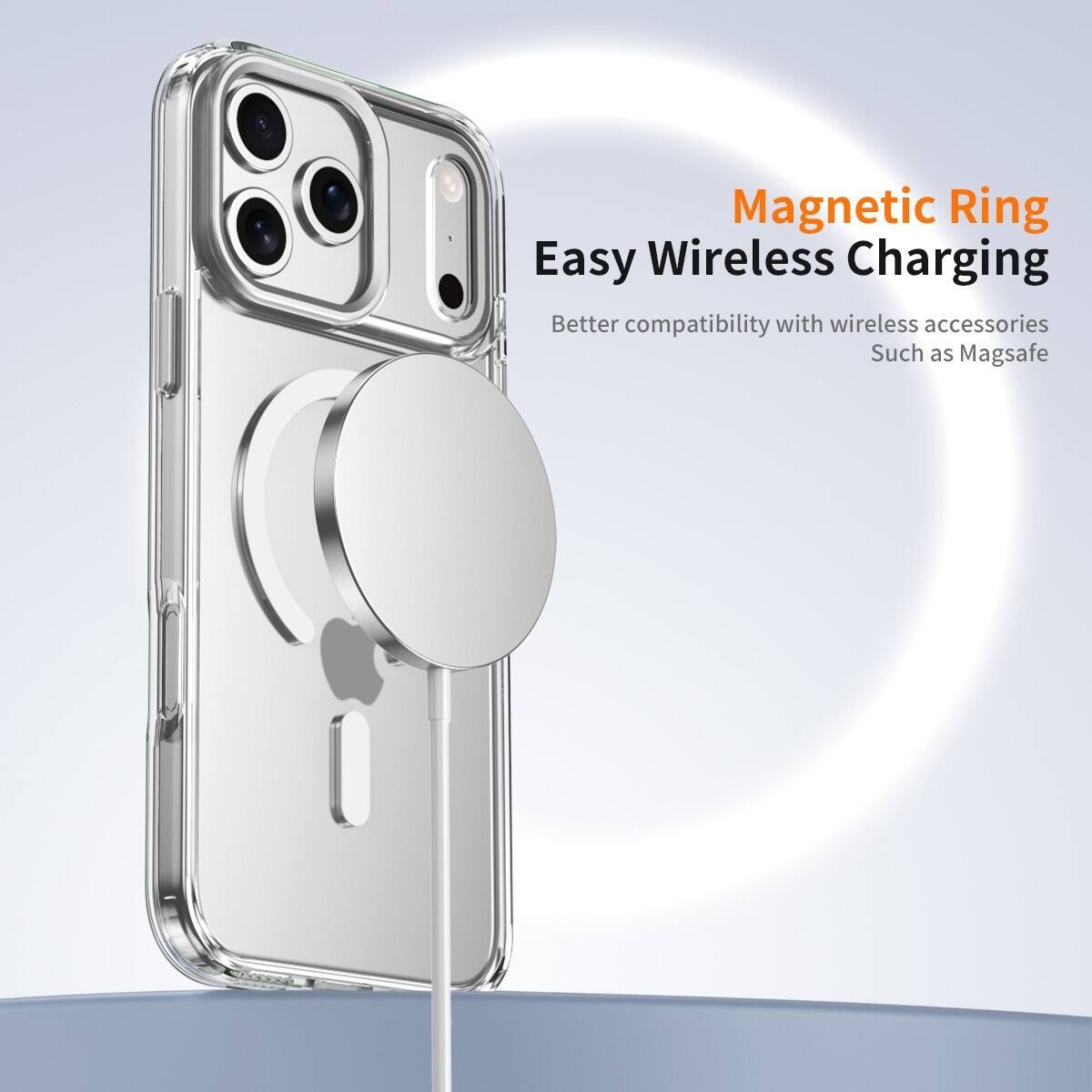 Magnetic Ring  
Easy Wireless Charging  
Better compatibility with wireless accessories  
Such as Magsafe
