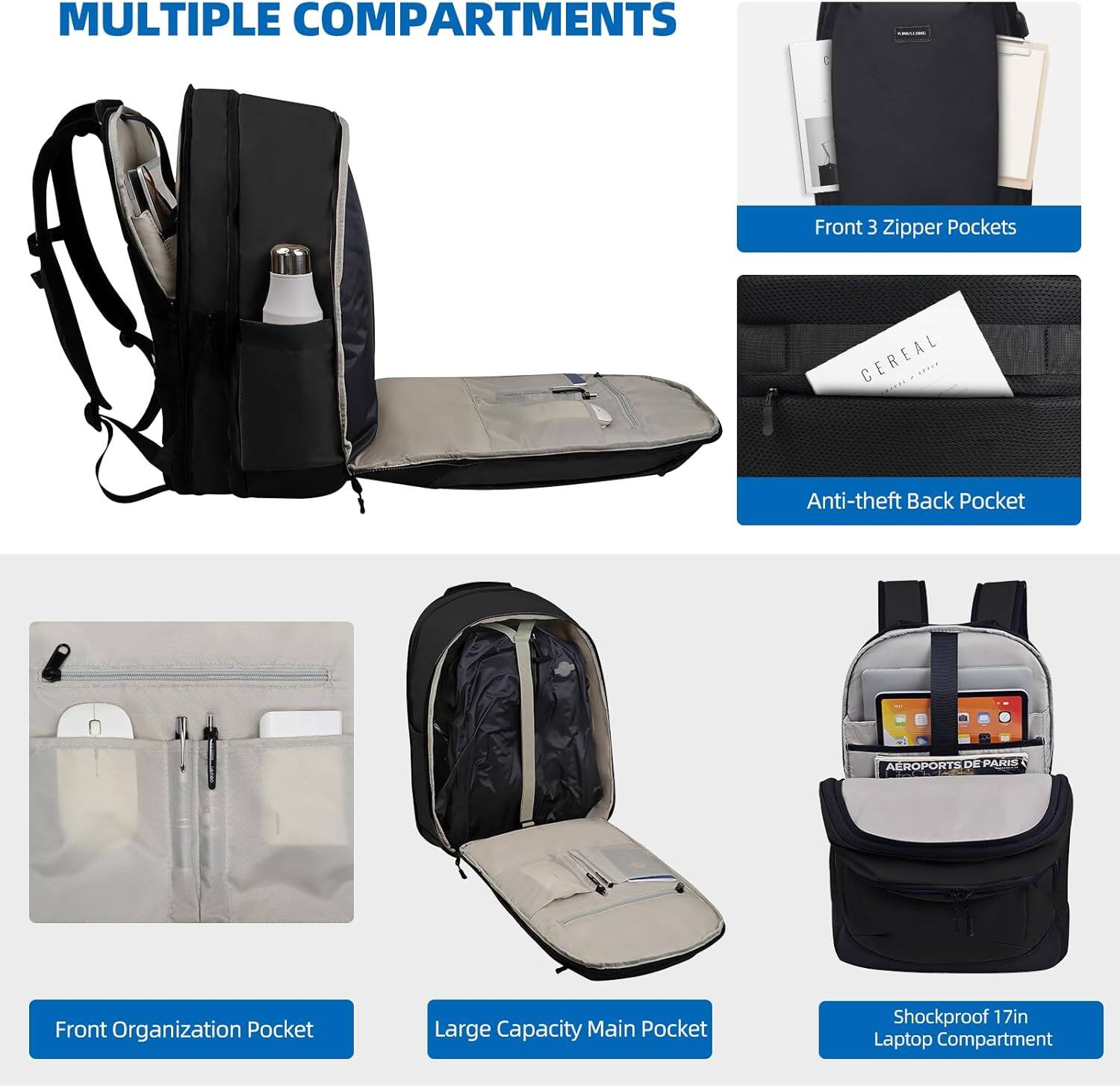 MULTIPLE COMPARTMENTS

- Front 3 Zipper Pockets
- Anti-theft Back Pocket
- Front Organization Pocket
- Large Capacity Main Pocket
- Shockproof 17in Laptop Compartment