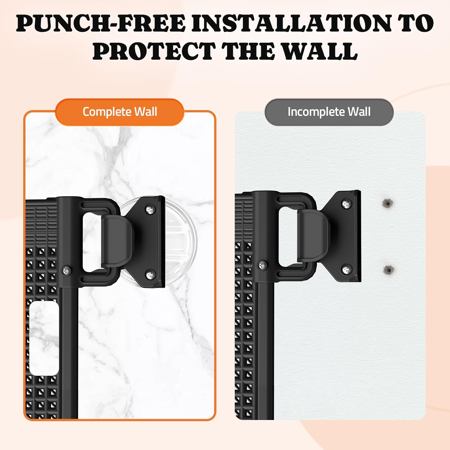 PUNCH-FREE INSTALLATION TO PROTECT THE WALL

Complete Wall
Incomplete Wall