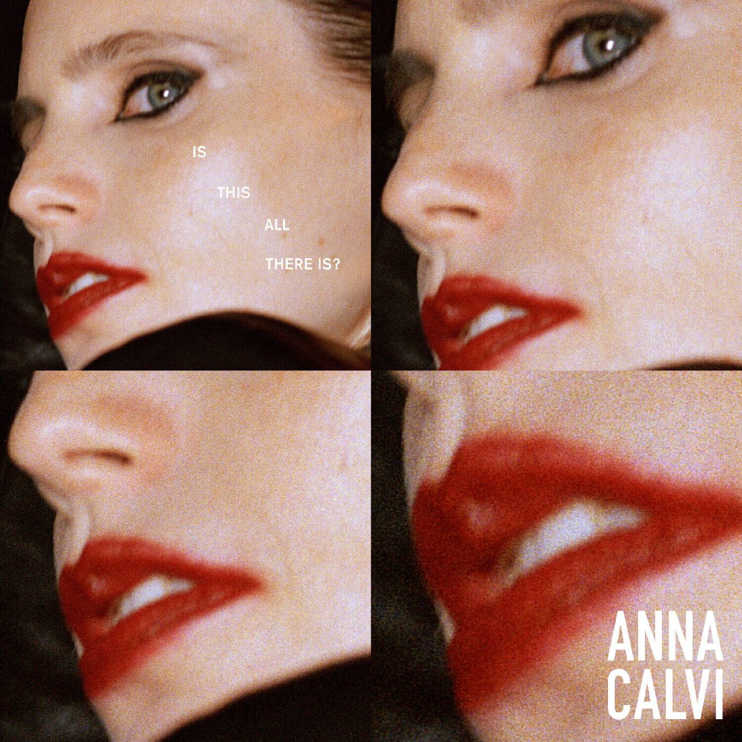 IS THIS ALL THERE IS?  
ANNA CALVI