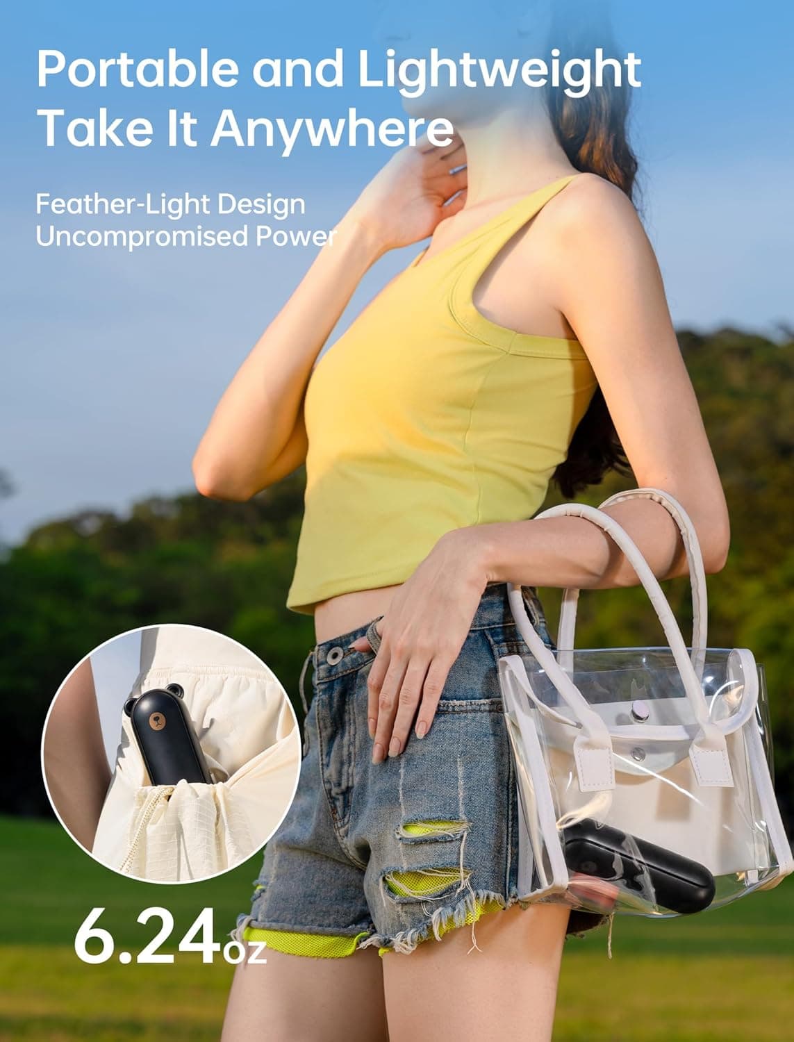 Portable and Lightweight  
Take It Anywhere  

Feather-Light Design  
Uncompromised Power  

6.24 oz