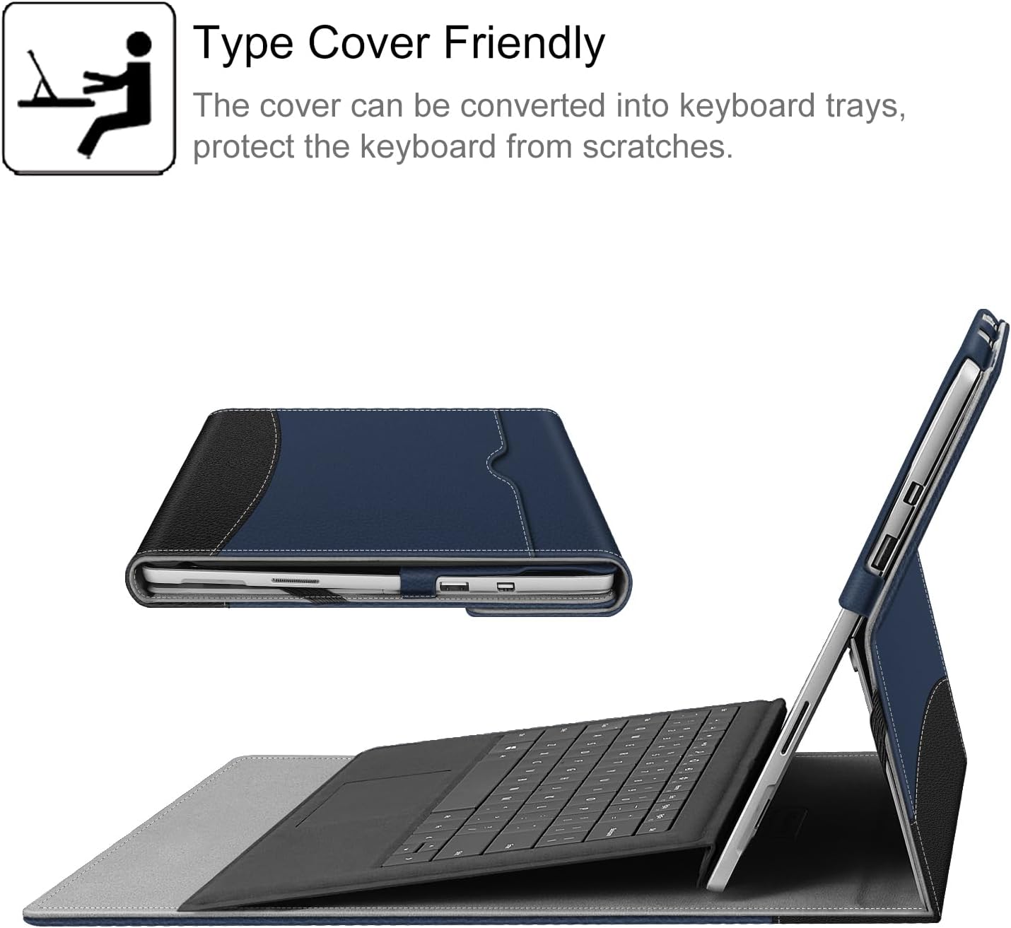 Type Cover Friendly  
The cover can be converted into keyboard trays, protect the keyboard from scratches.