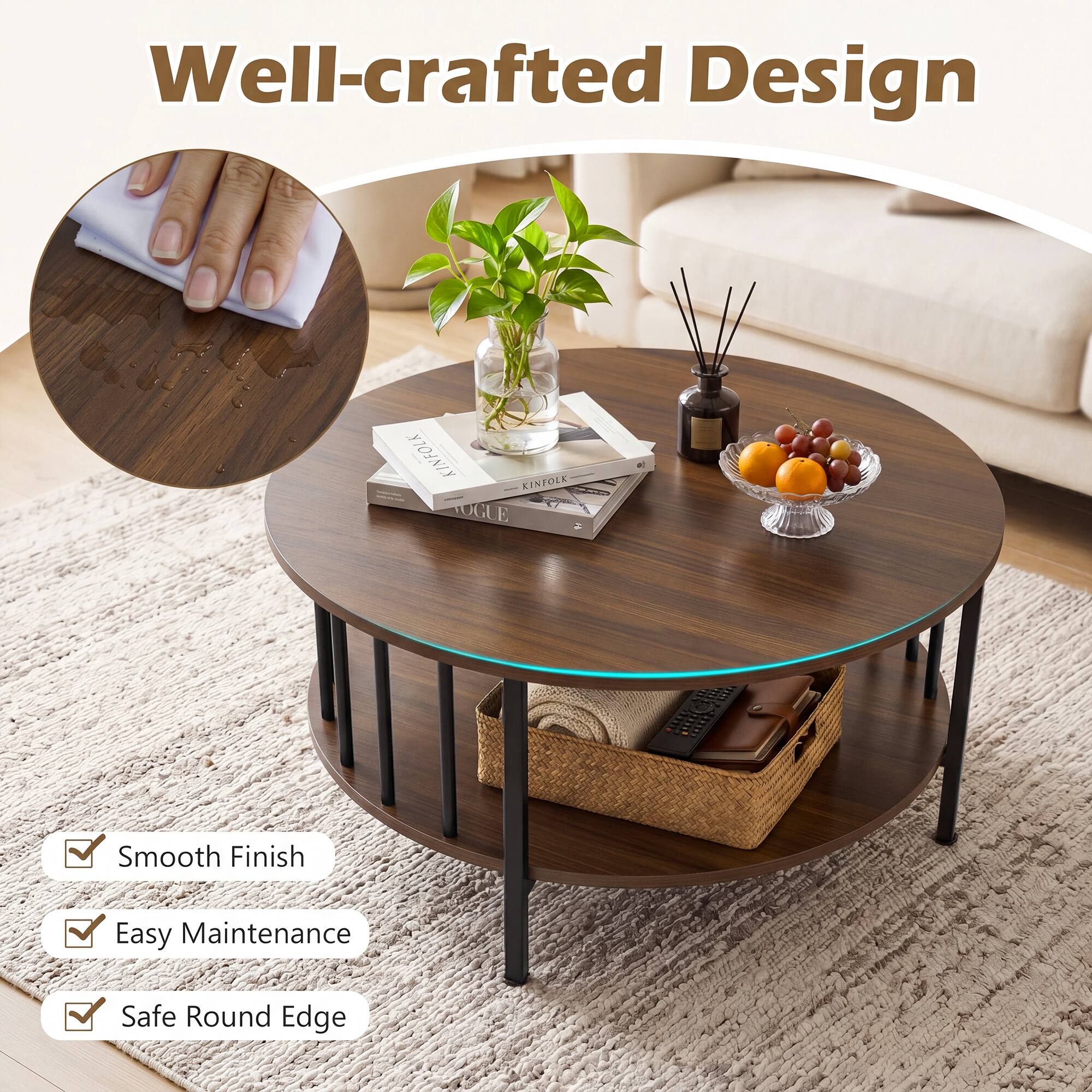 Well-crafted Design

Smooth Finish
Easy Maintenance
Safe Round Edge