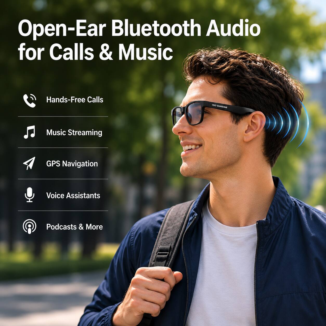 Open-Ear Bluetooth Audio for Calls & Music

- Hands-Free Calls
- Music Streaming
- GPS Navigation
- Voice Assistants
- Podcasts & More
