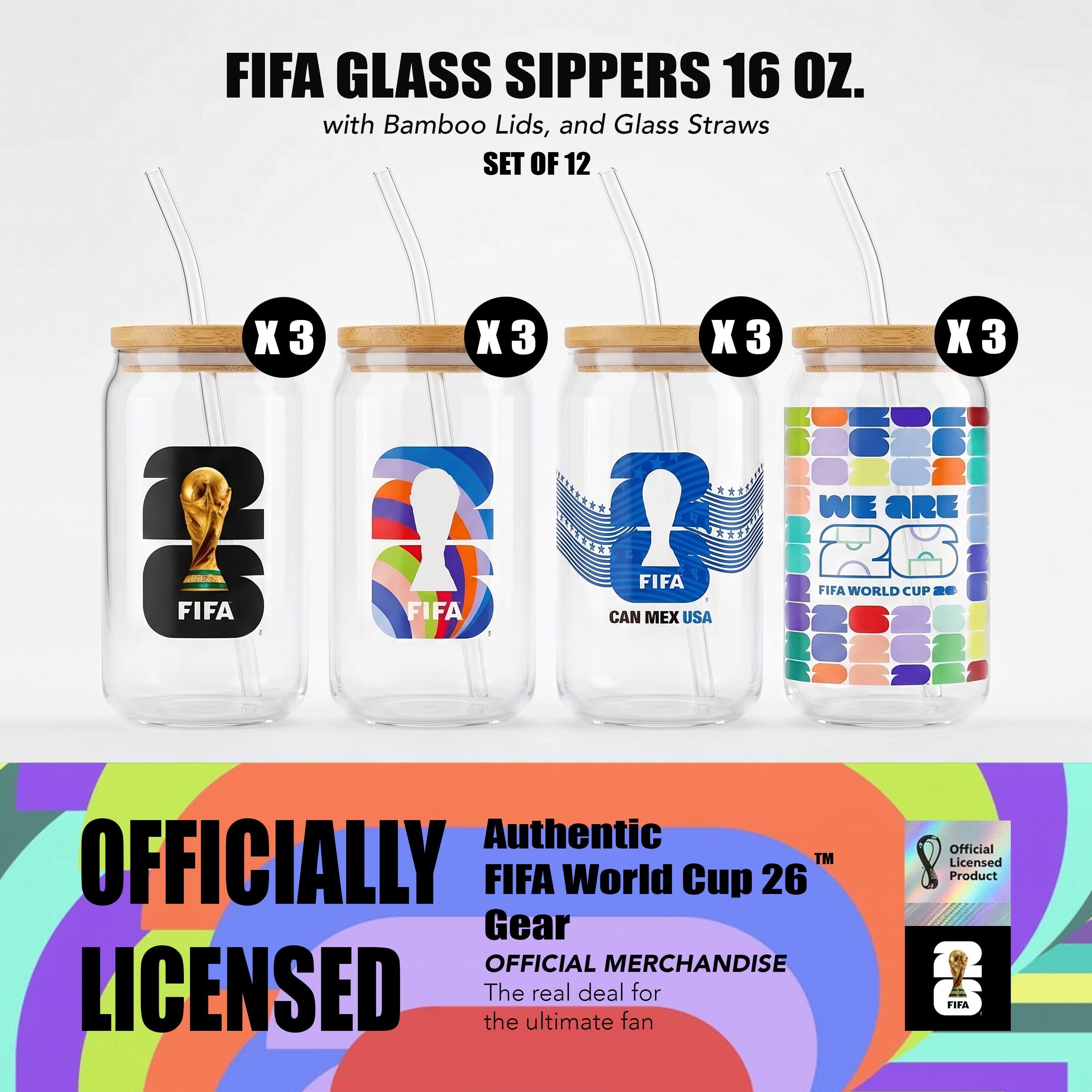 FIFA GLASS SIP PERS 16 OZ. with Bamboo Lids, and Glass Straws SET OF 12

X3 FIFA X3
X3 FIFA X3

CAN MEX USA

WE ARE FIFA WORLD CUP

OFFICIALLY LICENSED
Authentic FIFA World Cup 26
Gear
OFFICIAL MERCHANDISE
The ultimate real deal fan for Official Licensed Product FIFA
