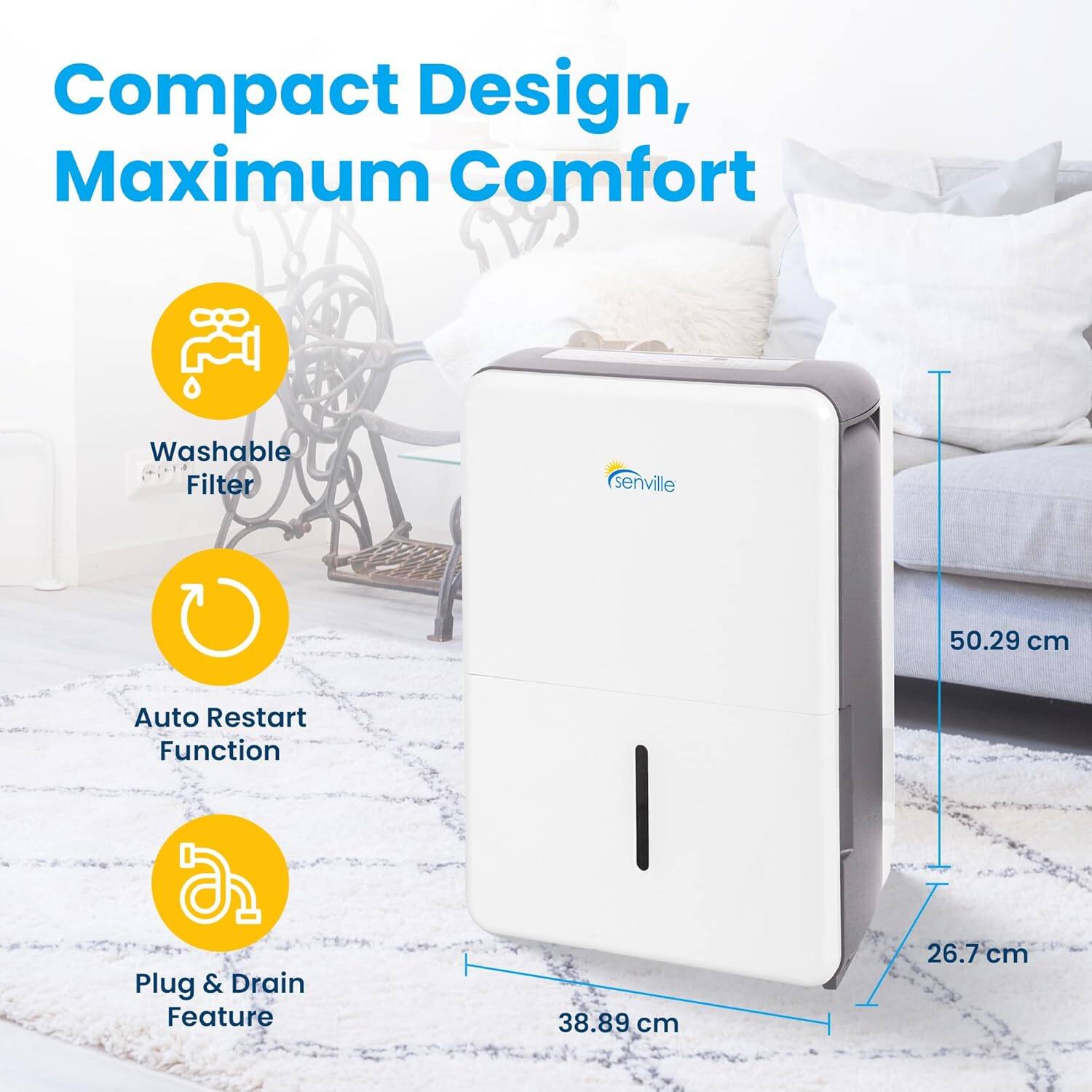 Compact Design, Maximum Comfort

- Washable Filter
- Auto Restart Function
- Plug & Drain Feature

Dimensions:
- Height: 50.29 cm
- Width: 38.89 cm
- Depth: 26.7 cm