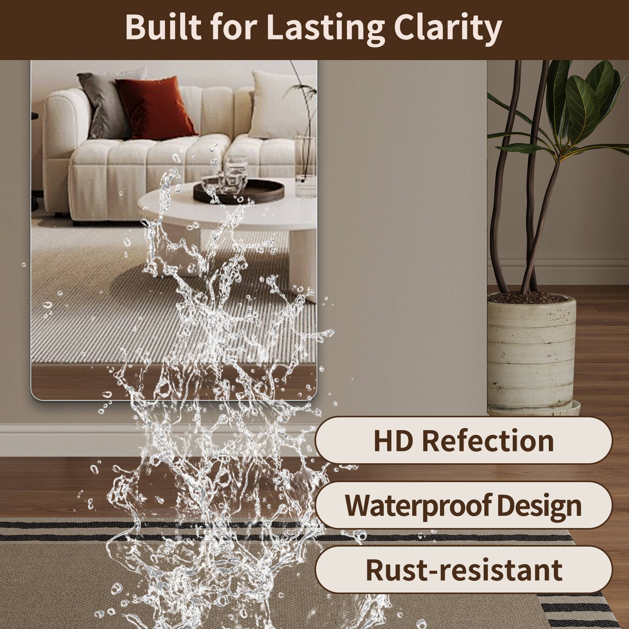 Built for Lasting Clarity  
HD Reflection  
Waterproof Design  
Rust-resistant