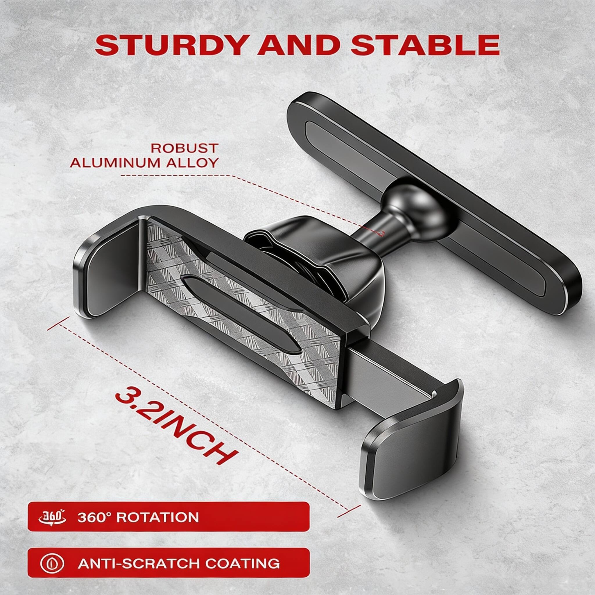 STURDY AND STABLE

ROBUST ALUMINUM ALLOY

3.2 INCH

360° ROTATION

ANTI-SCRATCH COATING
