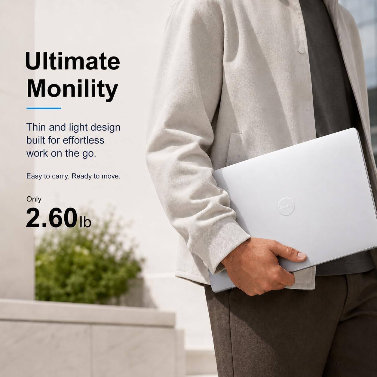 Ultimate Mobility

Thin and light design built for effortless work on the go.

Easy to carry. Ready to move.

Only 2.60 lb