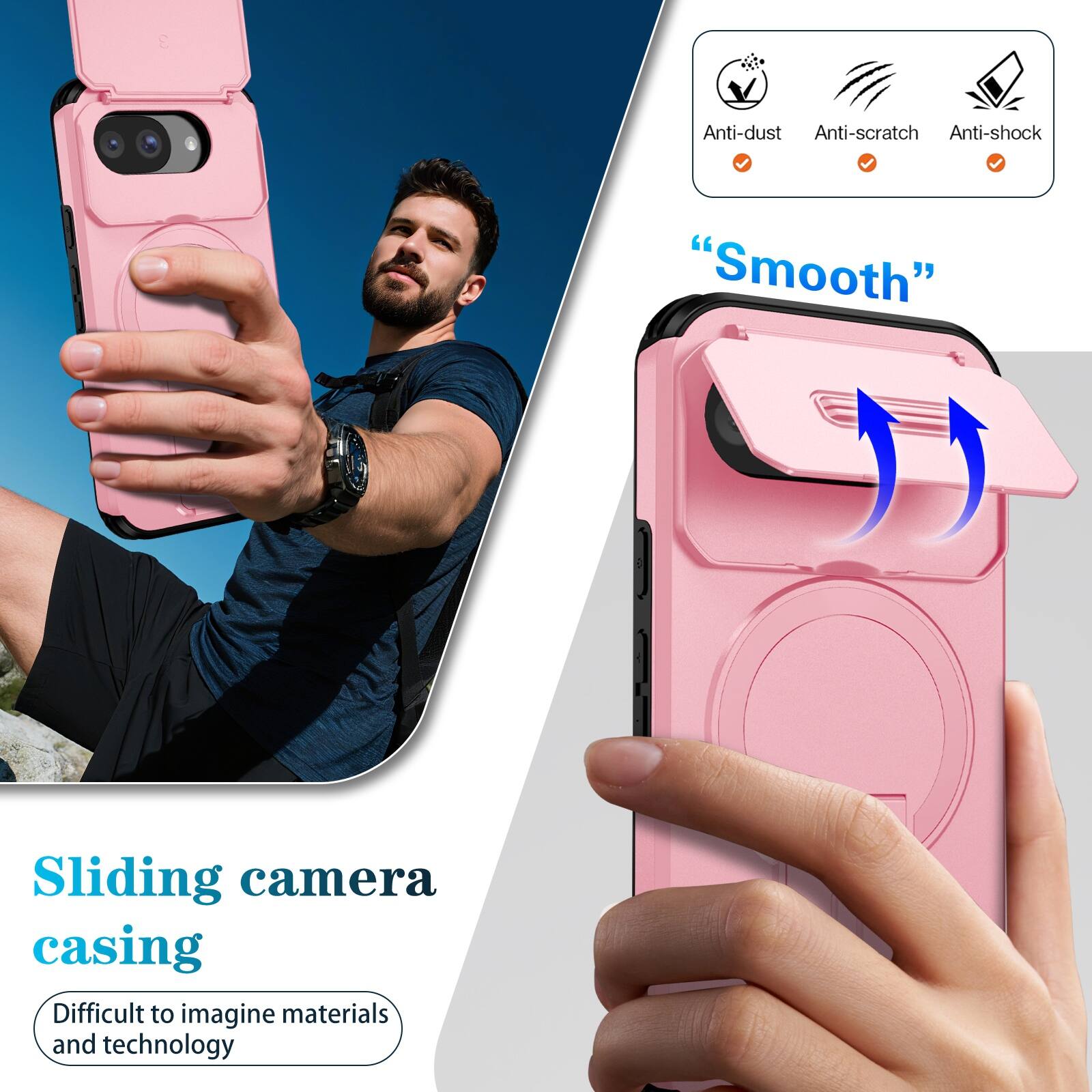 Anti-dust  
Anti-scratch  
Anti-shock  

"Smooth"  

Sliding camera casing  
Difficult to imagine materials and technology