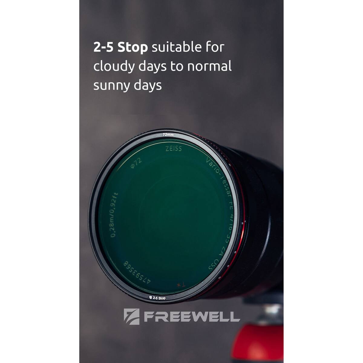 2-5 Stop suitable for cloudy days to normal sunny days  
72mm ZEISS  
0.28m/0.92ft  
47593568  
*1  
2-5 Stop Vario-  
FREEWELL
