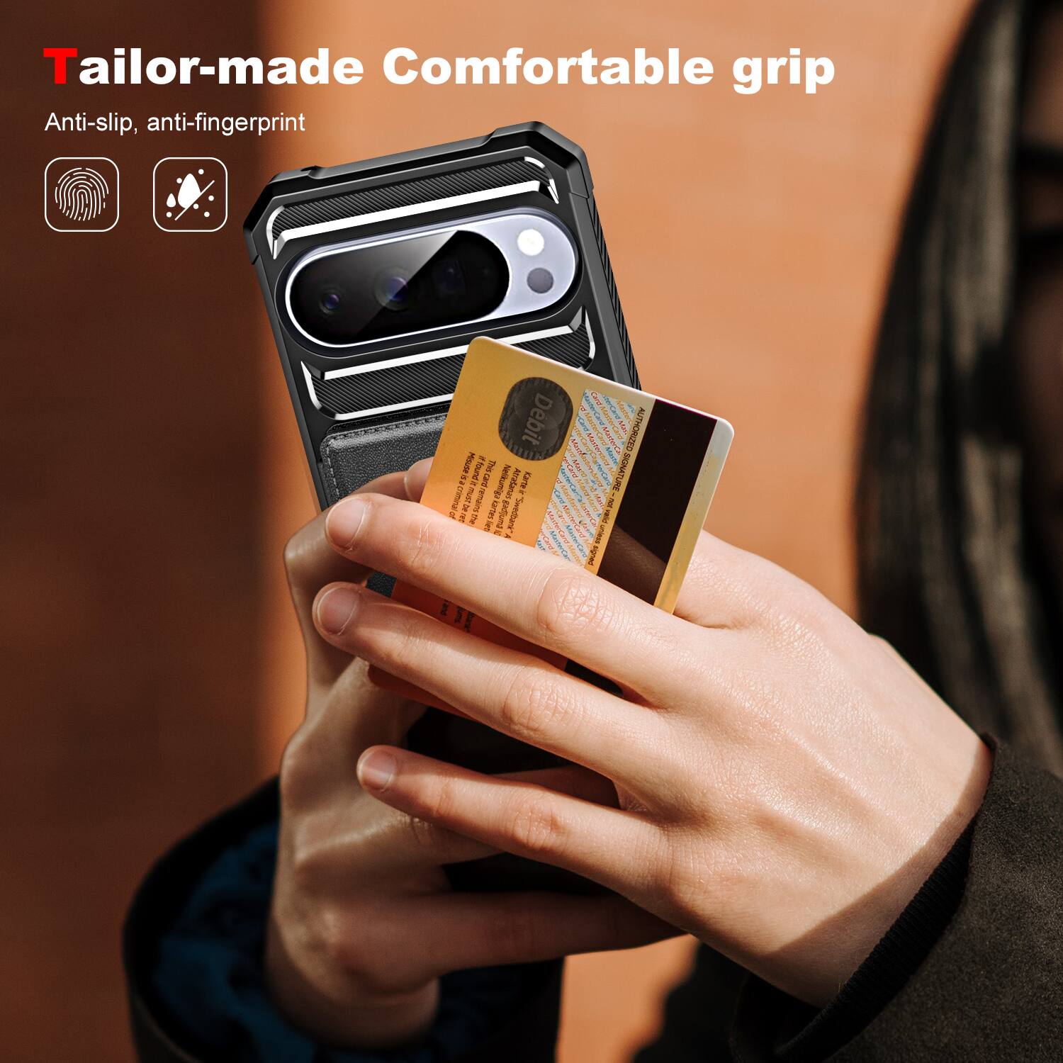 Tailor-made Comfortable grip  
Anti-slip, anti-fingerprint