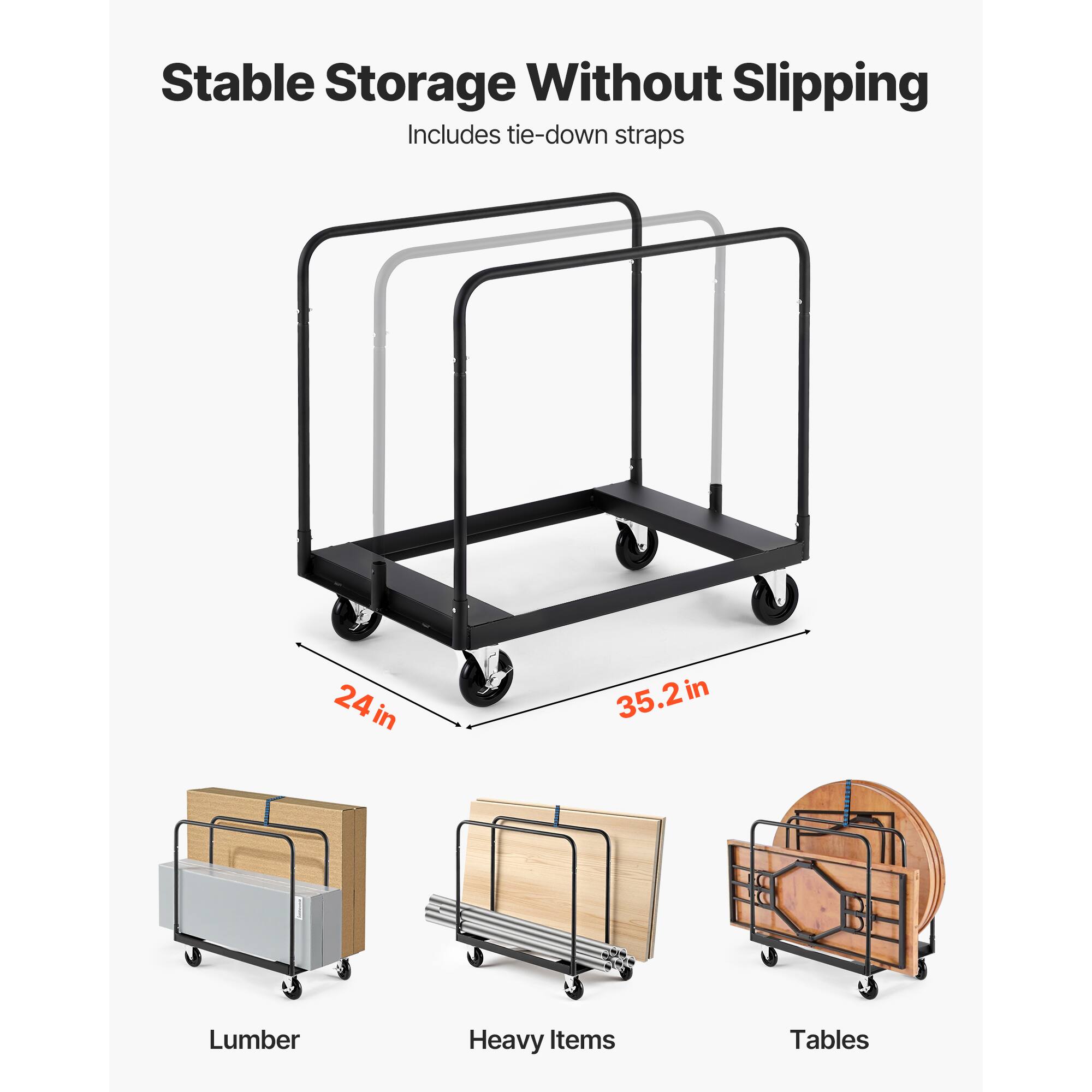 Stable Storage Without Slipping  
Includes tie-down straps  

24 in  
35.2 in  

Lumber  
Heavy Items  
Tables