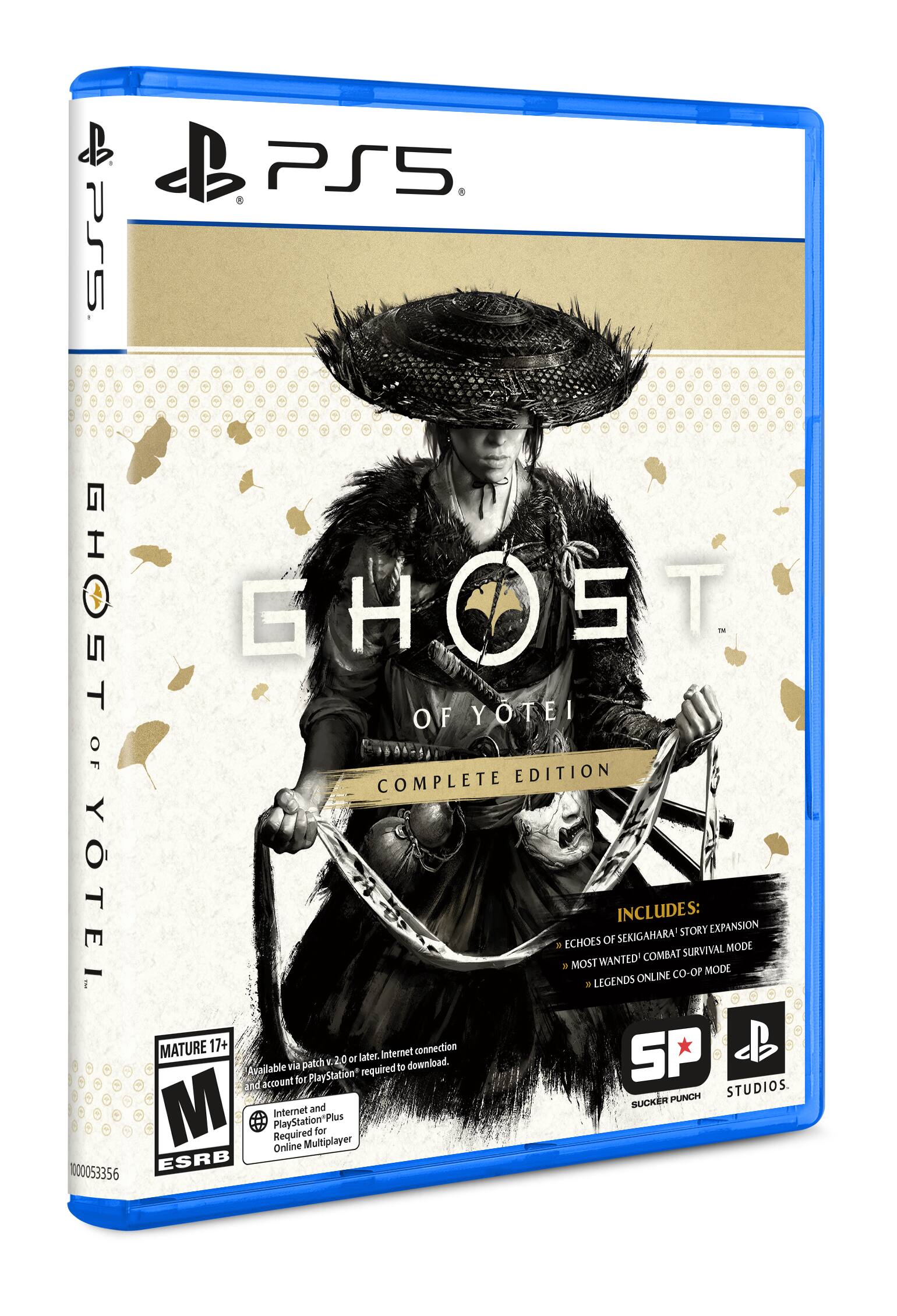PS5

GHOST OF YOTEI COMPLETE EDITION

INCLUDES:
- ECHOES OF SEKIGAHARA STORY EXPANSION
- MOST WANTED COMBAT SURVIVAL MODE
- LEGENDS ONLINE CO-OP MODE

MATURE 17+
ESRB

Available via patch v2.0 or later. Internet connection and a PlayStation® account required to download. Internet and PlayStation®Plus Required for Online Multiplayer

SUCKER PUNCH STUDIOS
