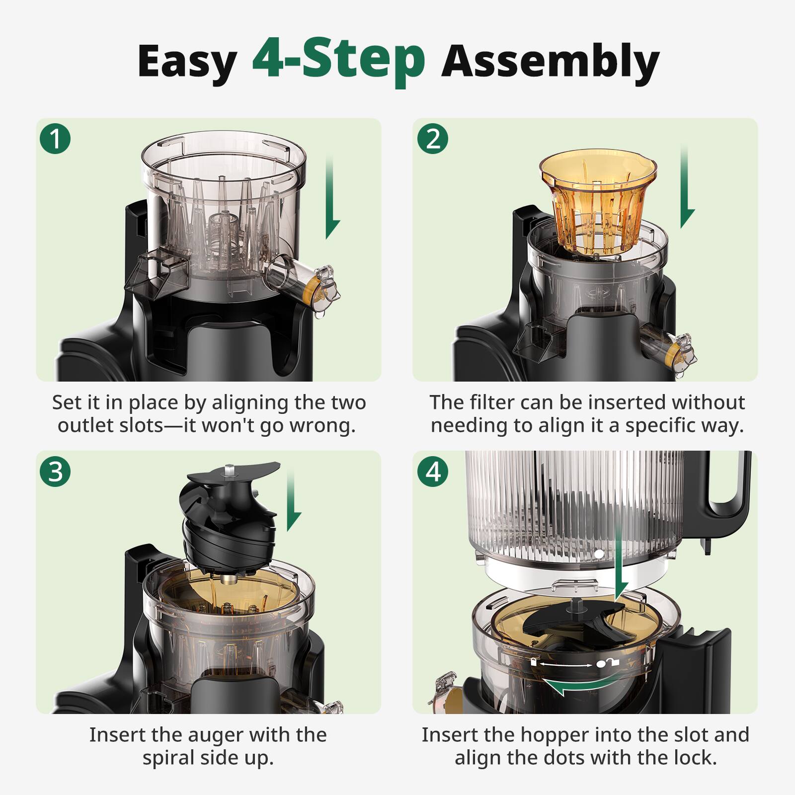 Easy 4-Step Assembly

1. Set it in place by aligning the two outlet slots—it won't go wrong.
2. The filter can be inserted without needing to align it a specific way.
3. Insert the auger with the spiral side up.
4. Insert the hopper into the slot and align the dots with the lock.
