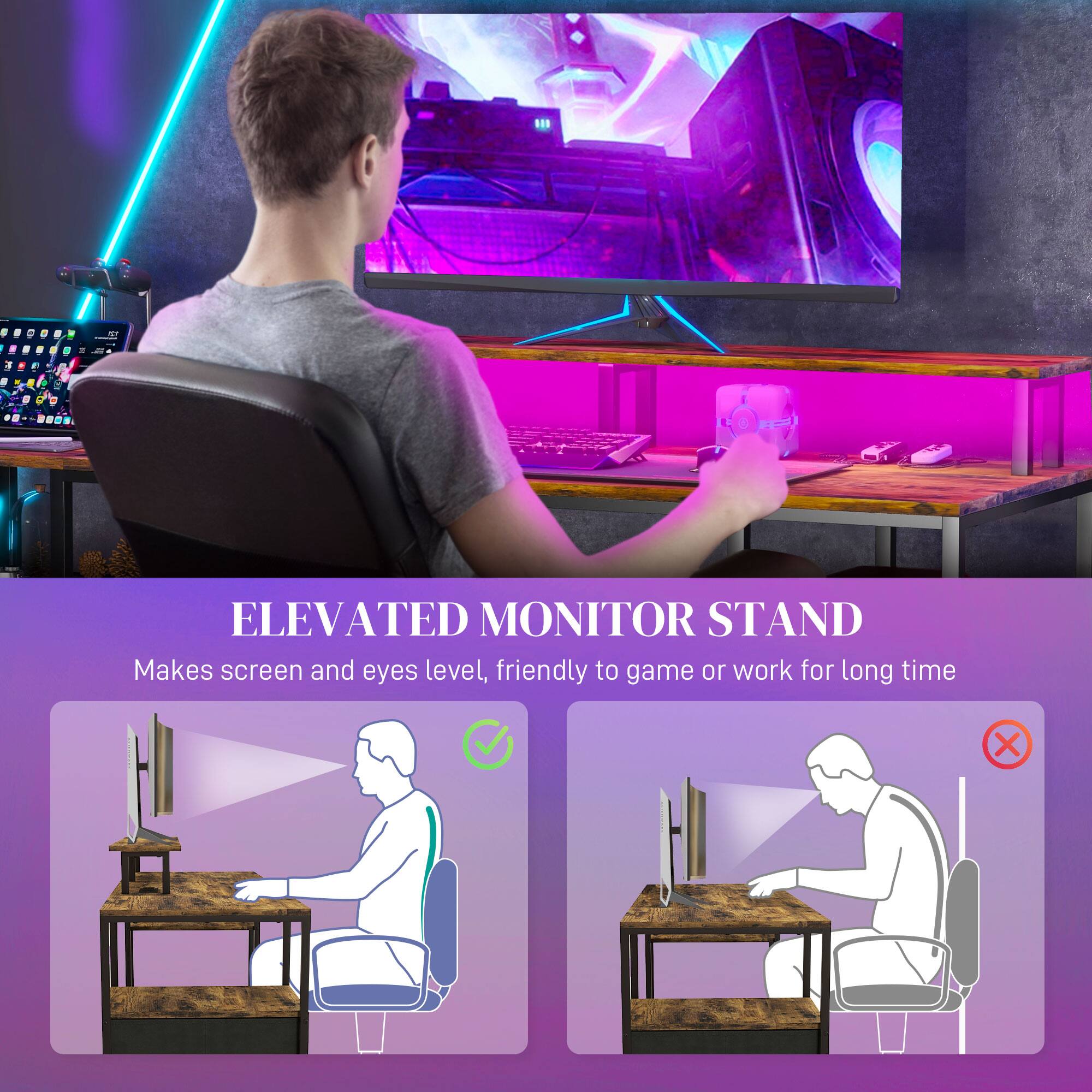 ELEVATED MONITOR STAND  
Makes screen and eyes level, friendly to game or work for long time