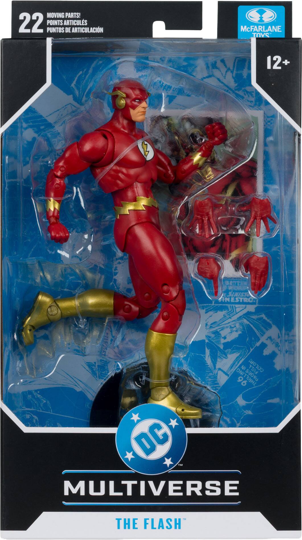 MOVING PARTS!  
22 POINTS ARTICULATIONS  
PUNTOS DE ARTICULACIÓN  

McFARLANE TOYS  

12+  

MULTIVERSE  
THE FLASH  

DC