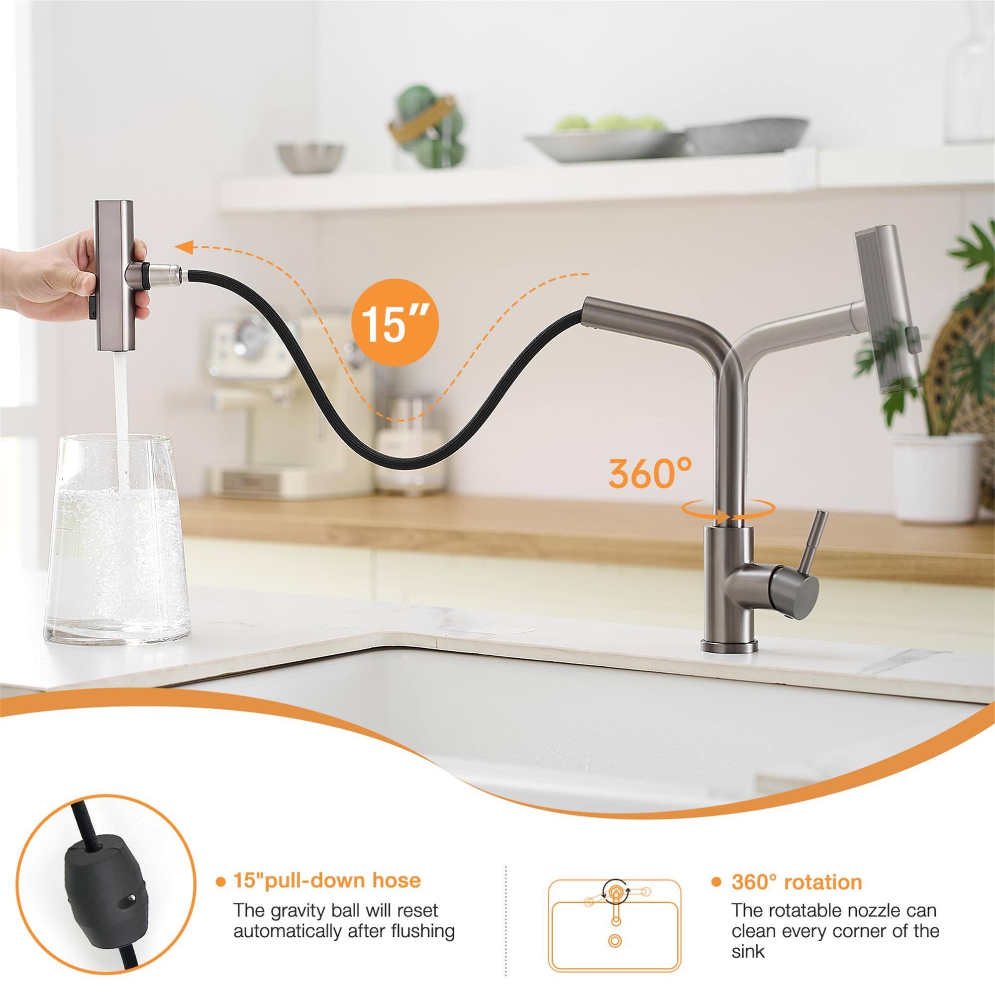 15" 360° 15" pull-down hose  
The gravity ball will reset automatically after flushing  
360° rotation  
The rotatable nozzle can clean every corner of the sink