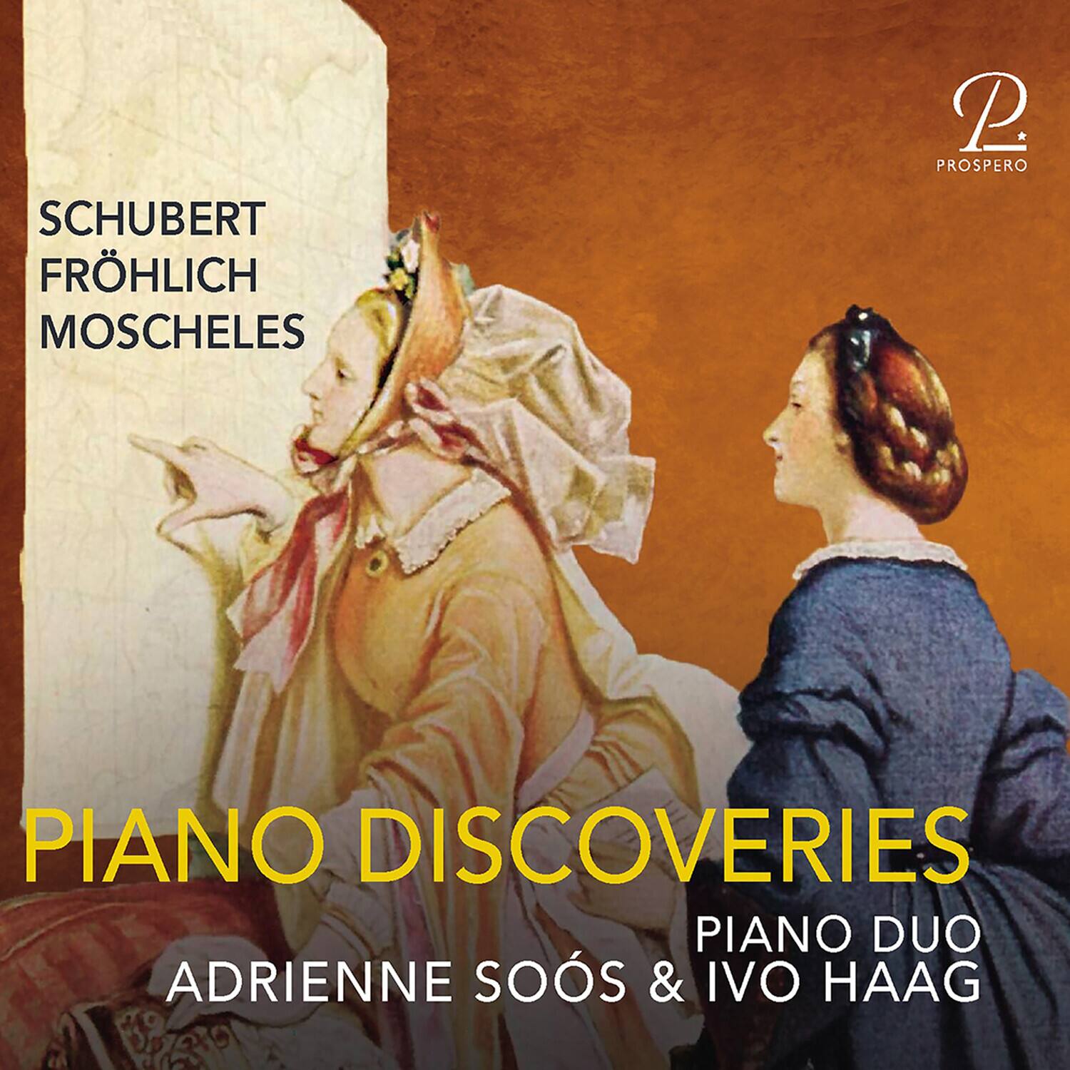 SCHUBERT  
FRÖHLICH  
MOSCHELES  

PIANO DISCOVERIES  
PIANO DUO  
ADRIENNE SOÓS & IVO HAAG  

PROSPERO