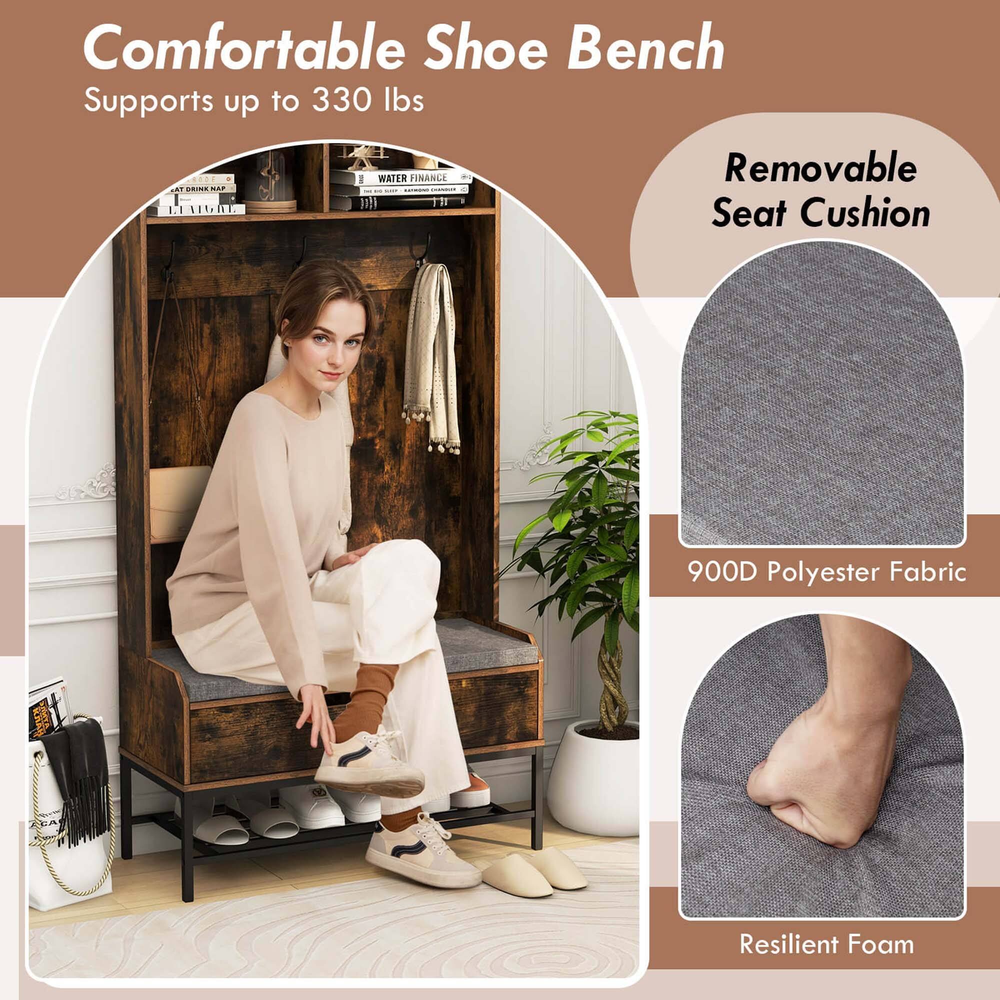 Comfortable Shoe Bench  
Supports up to 330 lbs  

- Removable Seat Cushion  
- 900D Polyester Fabric  
- Resilient Foam