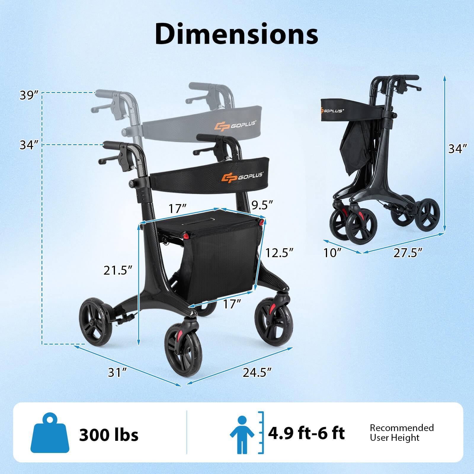 Dimensions  
39" x 34"  
GP GOPLUS SOPLUS  
17" x 9.5" x 21.5" x 12.5" x 10" x 27.5" x 17" x 31" x 24.5"  
300 lbs  
4.9 ft-6 ft  
Recommended User Height