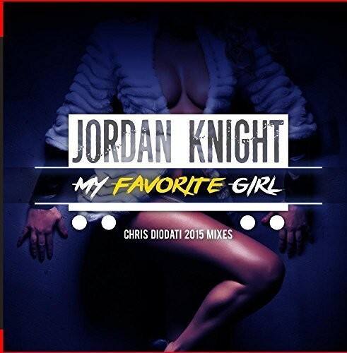 JORDAN KNIGHT  
MY FAVORITE GIRL  
CHRIS DIODATI 2015 MIXES