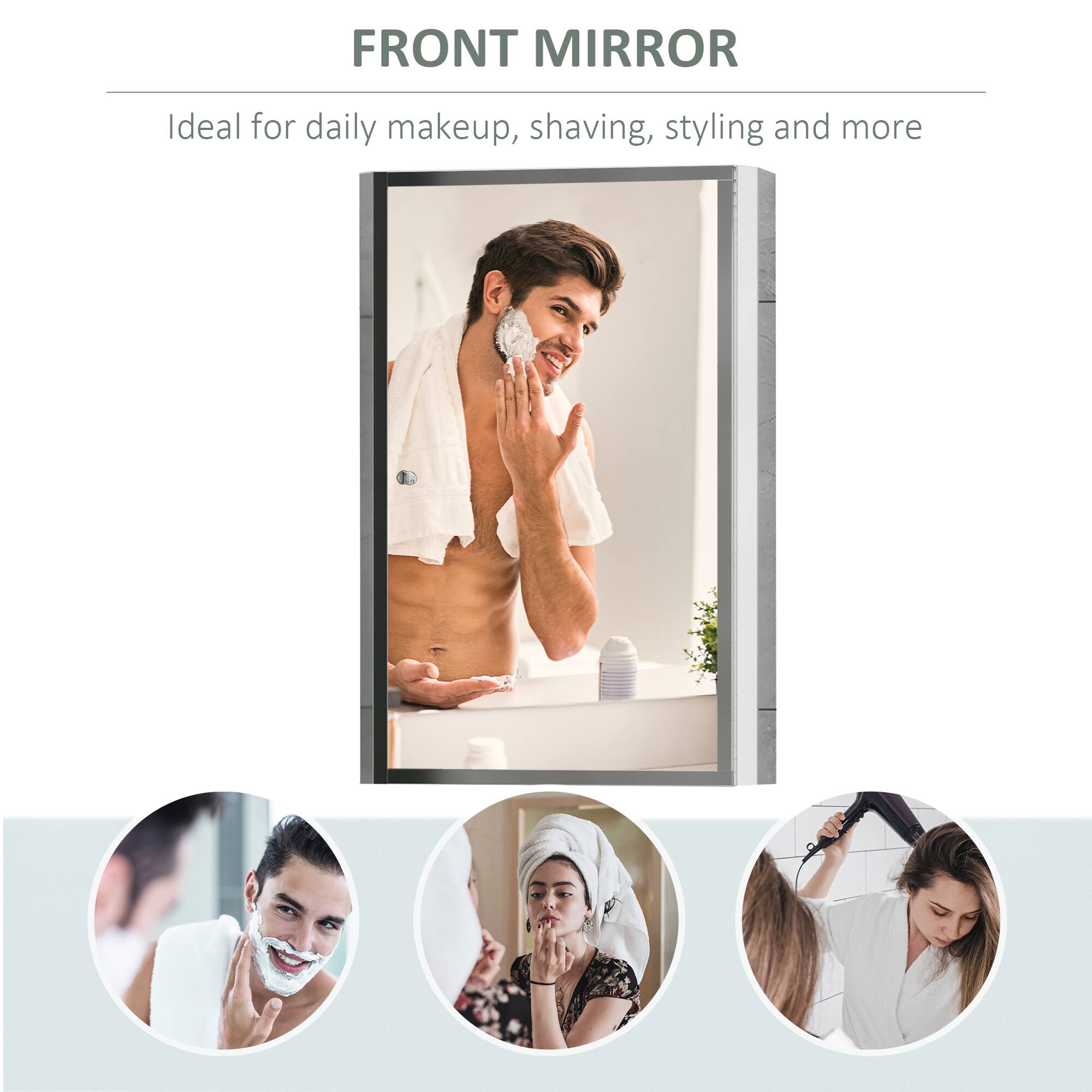 FRONT MIRROR
Ideal for daily makeup, shaving, styling and more