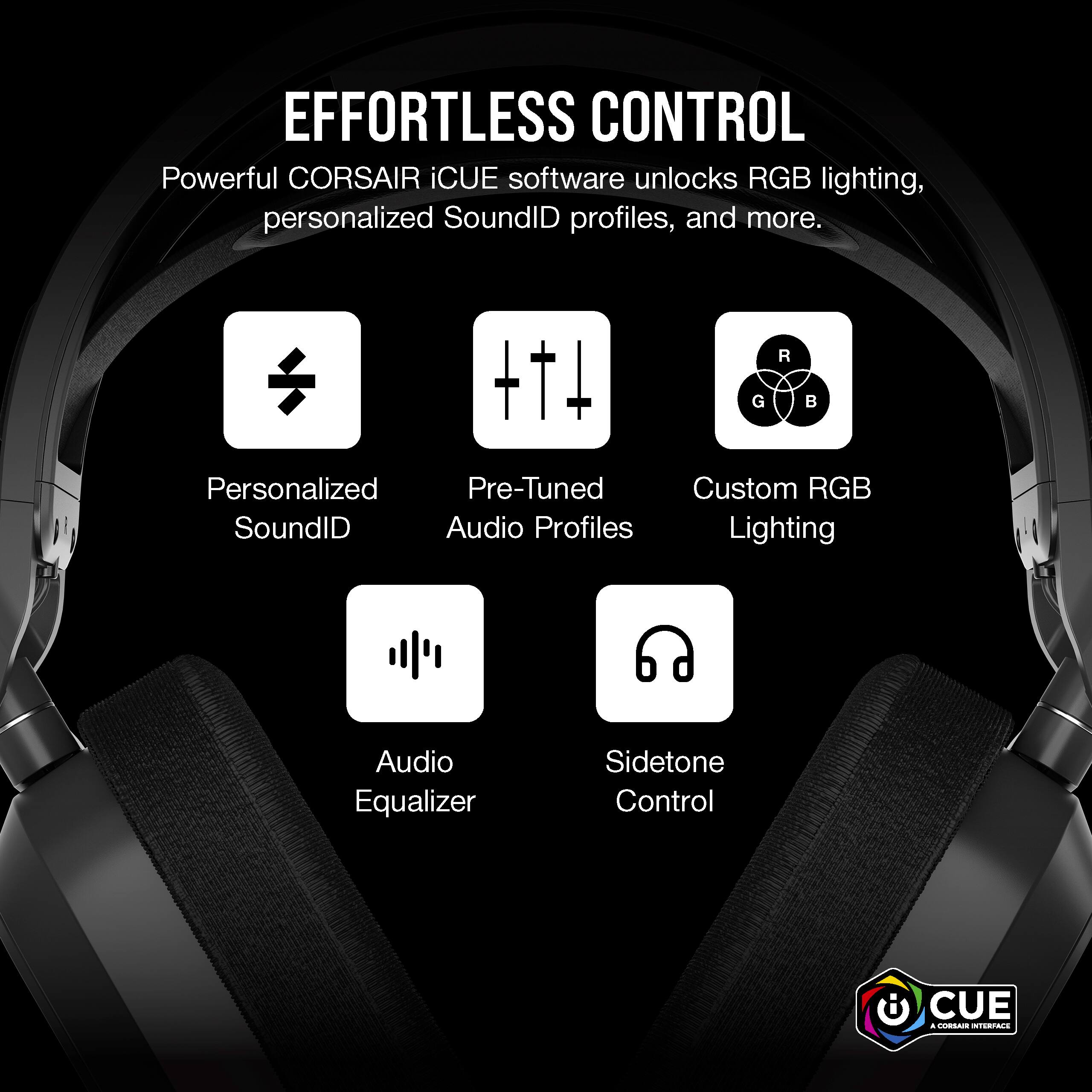 Effortless Control: Powerful CORSAIR iCUE software unlocks RGB lighting, personalized SoundID profiles, and more.