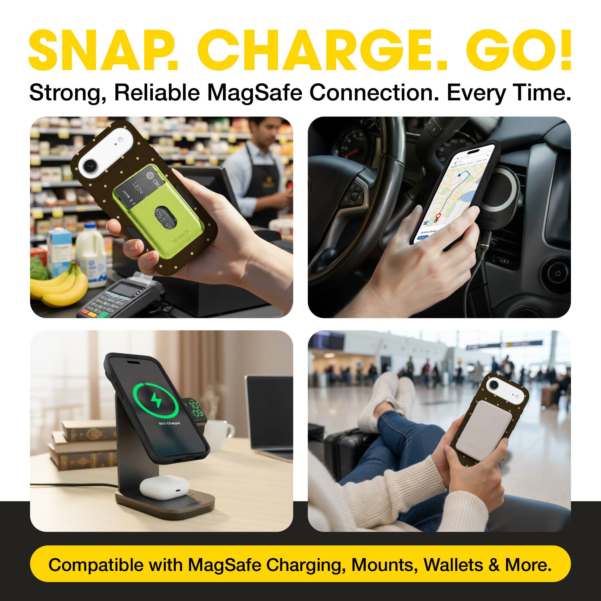 SNAP. CHARGE. GO!  
Strong, Reliable MagSafe Connection. Every Time.  

Compatible with MagSafe Charging, Mounts, Wallets & More.