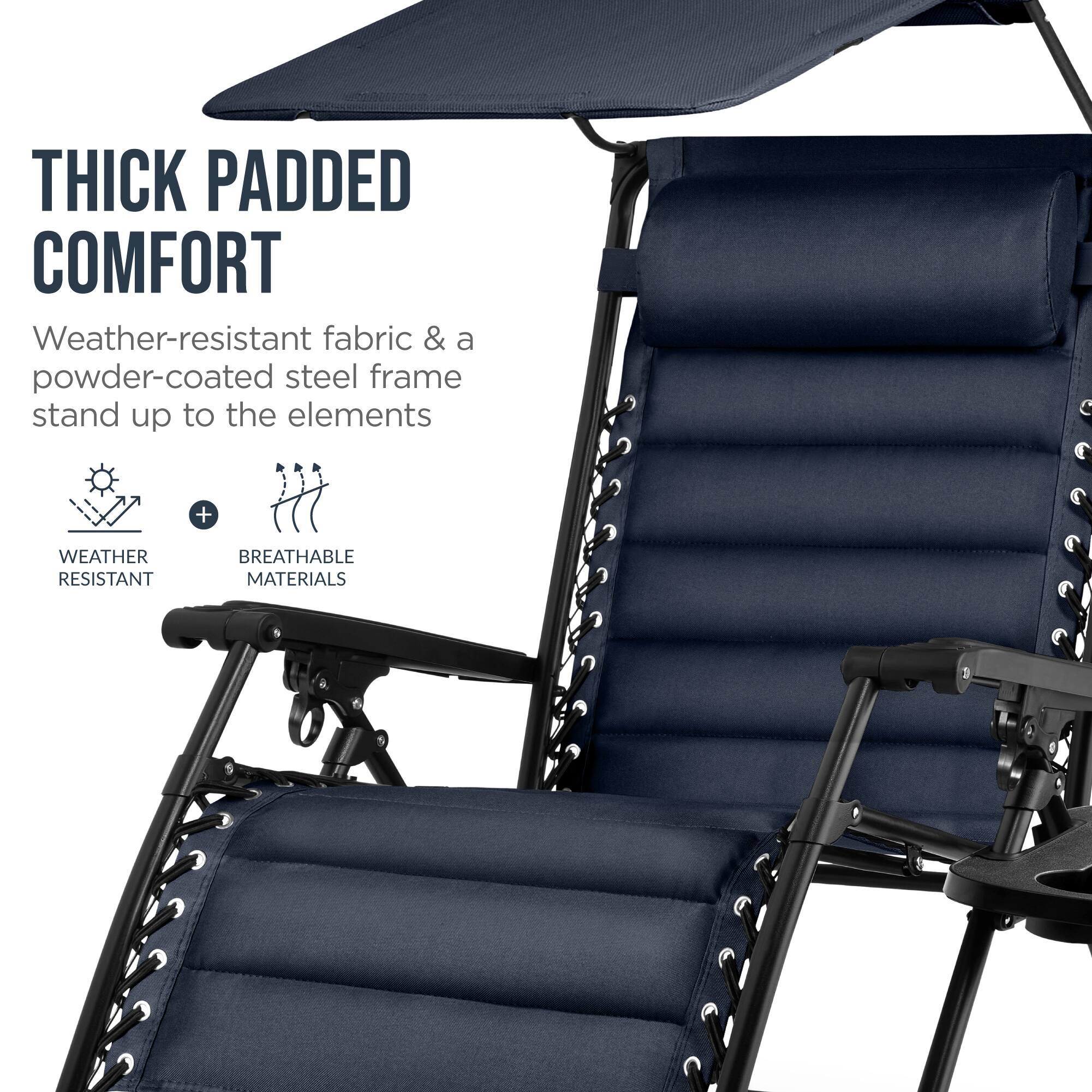 THICK PADDED COMFORT  
Weather-resistant fabric & a powder-coated steel frame stand up to the elements  
+ WEATHER RESISTANT  
BREATHABLE MATERIALS