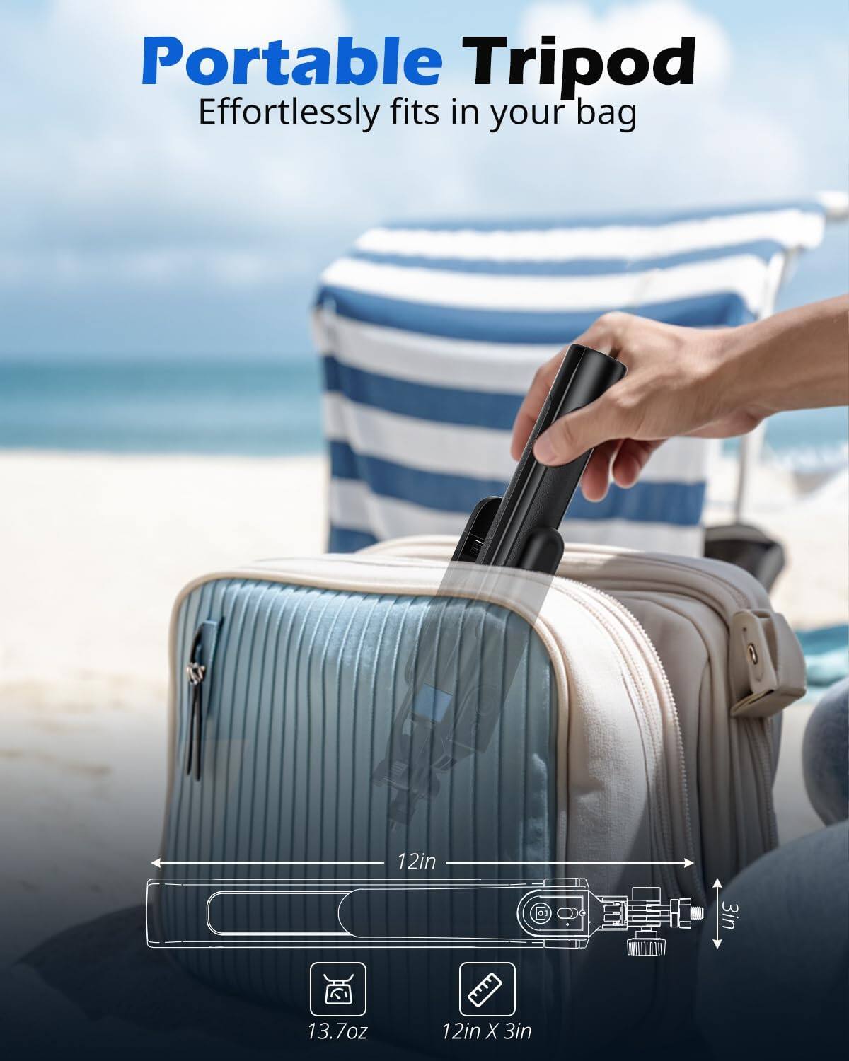 Portable Tripod  
Effortlessly fits in your bag  

12in  
13.7oz  
12in X 3in