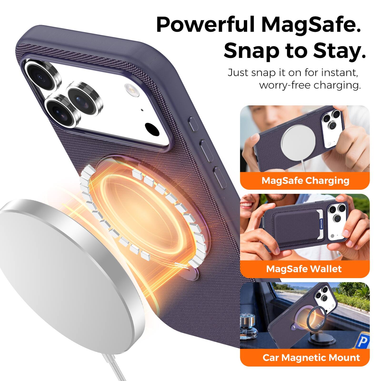Powerful MagSafe.  
Snap to Stay.  
Just snap it on for instant, worry-free charging.  

MagSafe Charging  
MagSafe Wallet  
Car Magnetic Mount