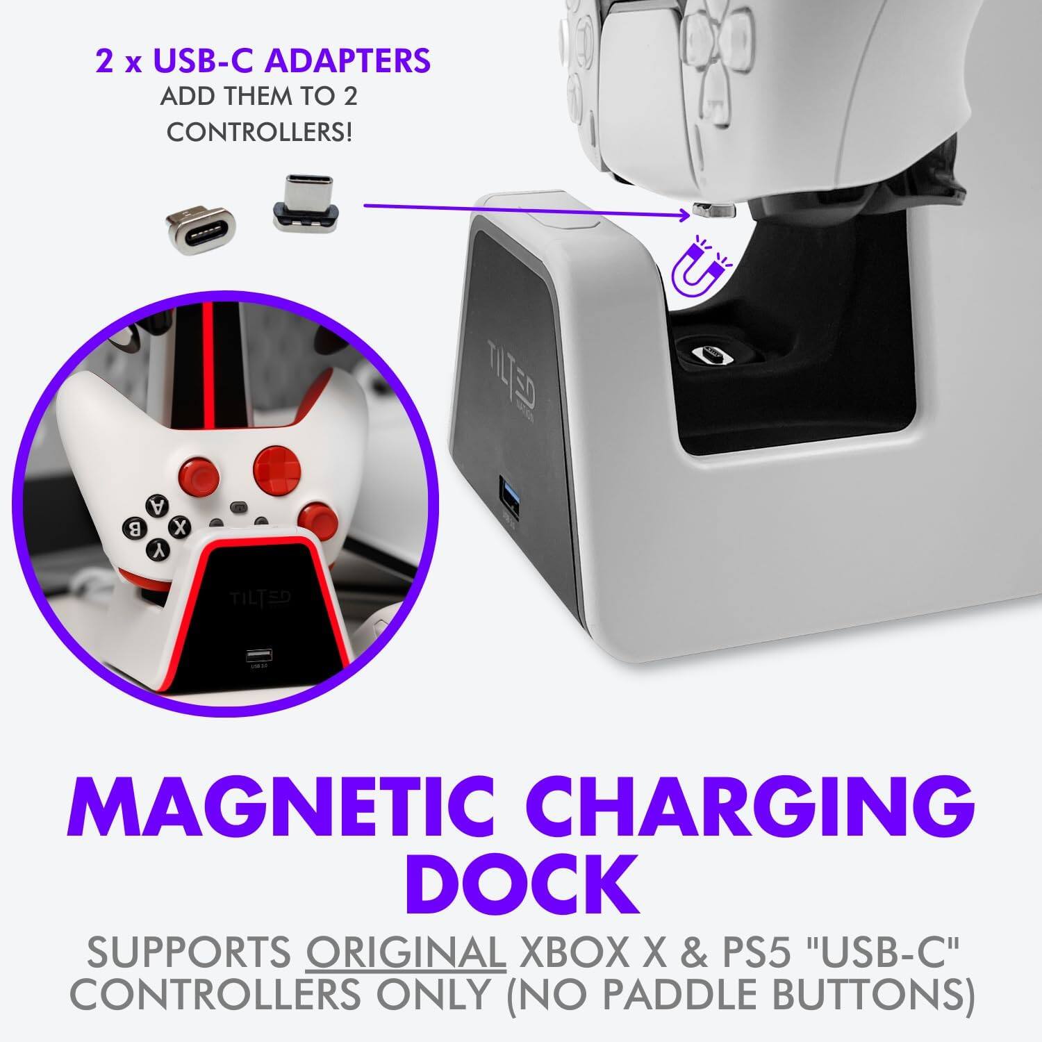 2 x USB-C ADAPTERS  
ADD THEM TO 2 CONTROLLERS!  

MAGNETIC CHARGING DOCK  
SUPPORTS ORIGINAL XBOX X & PS5 "USB-C" CONTROLLERS ONLY (NO PADDLE BUTTONS)
