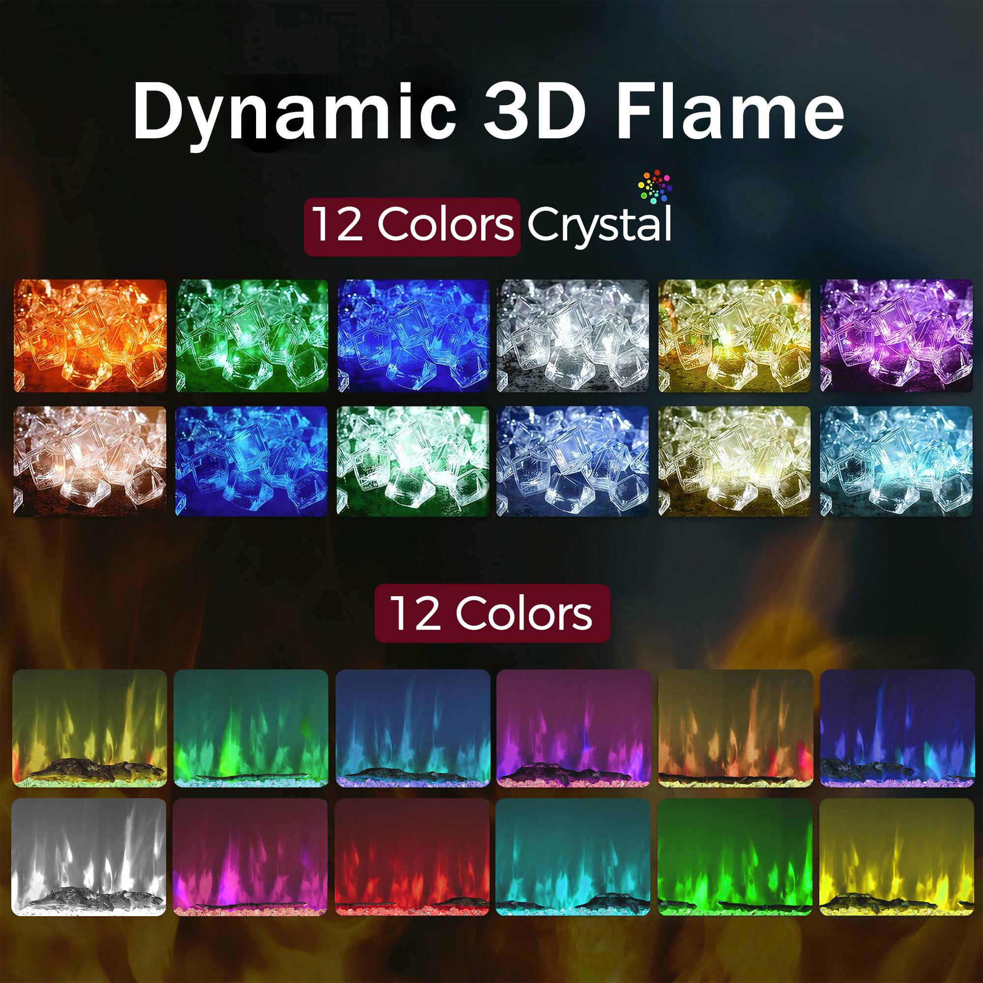 Dynamic 3D Flame  
12 Colors Crystal  
12 Colors