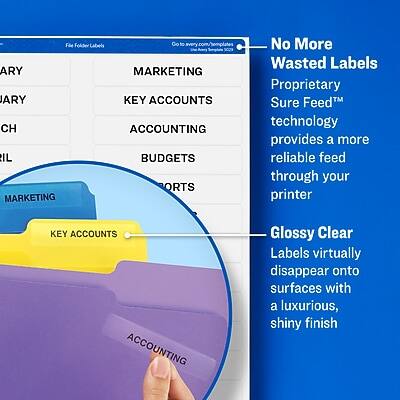 **Folder Labels**

- **ARY**
  - MARKETING
  - KEY ACCOUNTS
  - ACCOUNTING
  - BUDGETS
  - REPORTS

- **CH**
  - MARKETING

- **IL**
  - MARKETING

**No More Wasted Labels**

- Proprietary Sure Feed™ technology provides a more reliable feed through your printer.

**Glossy Clear Labels**

- Virtually disappear onto surfaces with a luxurious, shiny finish.