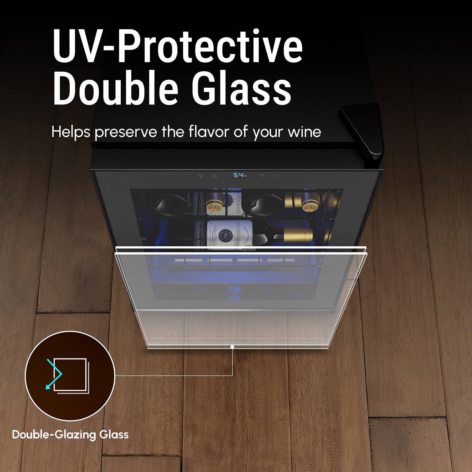 UV-Protective Double Glass Helps preserve the flavor of your wine Double-Glazing Glass