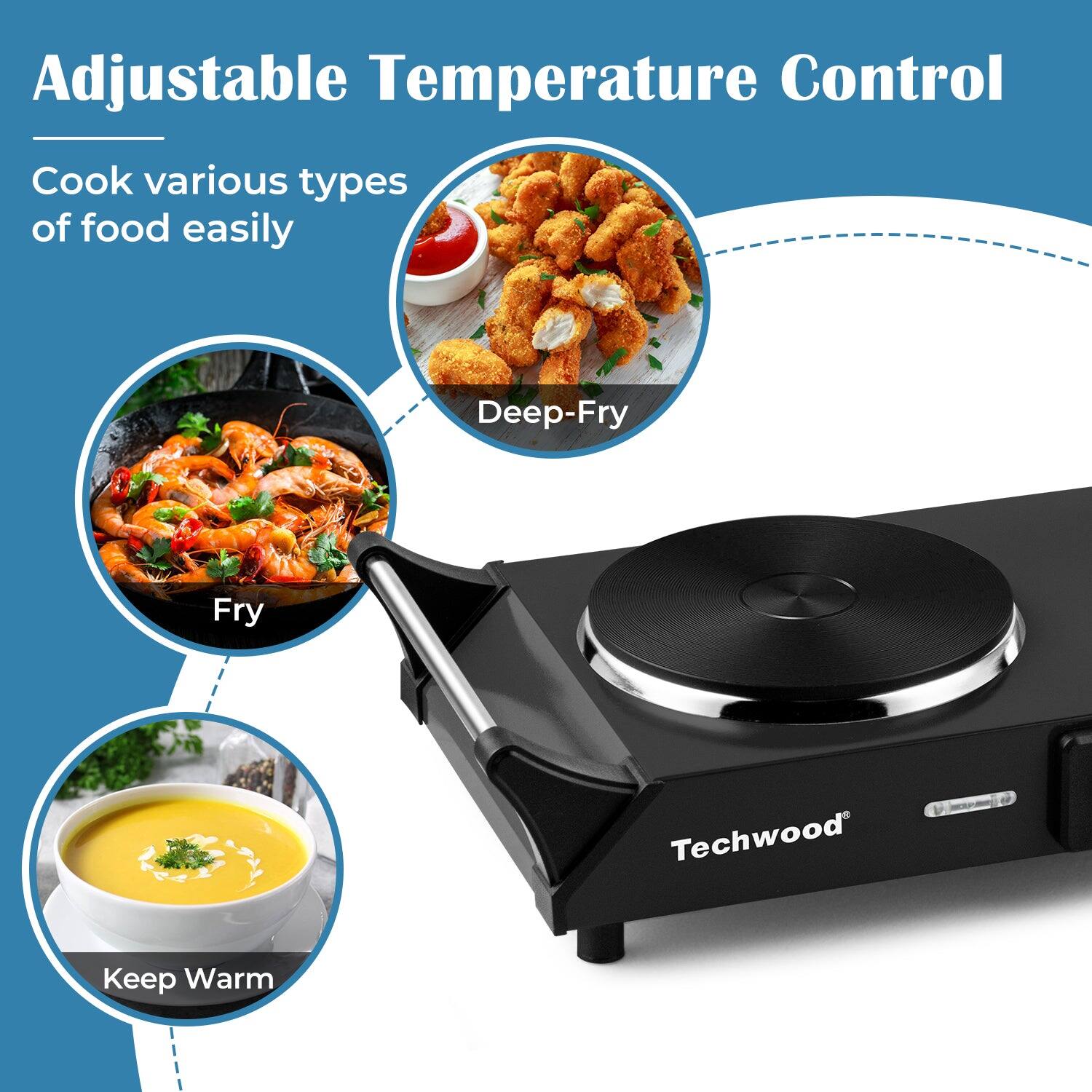Adjustable Temperature Control

Cook various types of food easily

- Deep-Fry
- Fry
- Keep Warm

Techwood