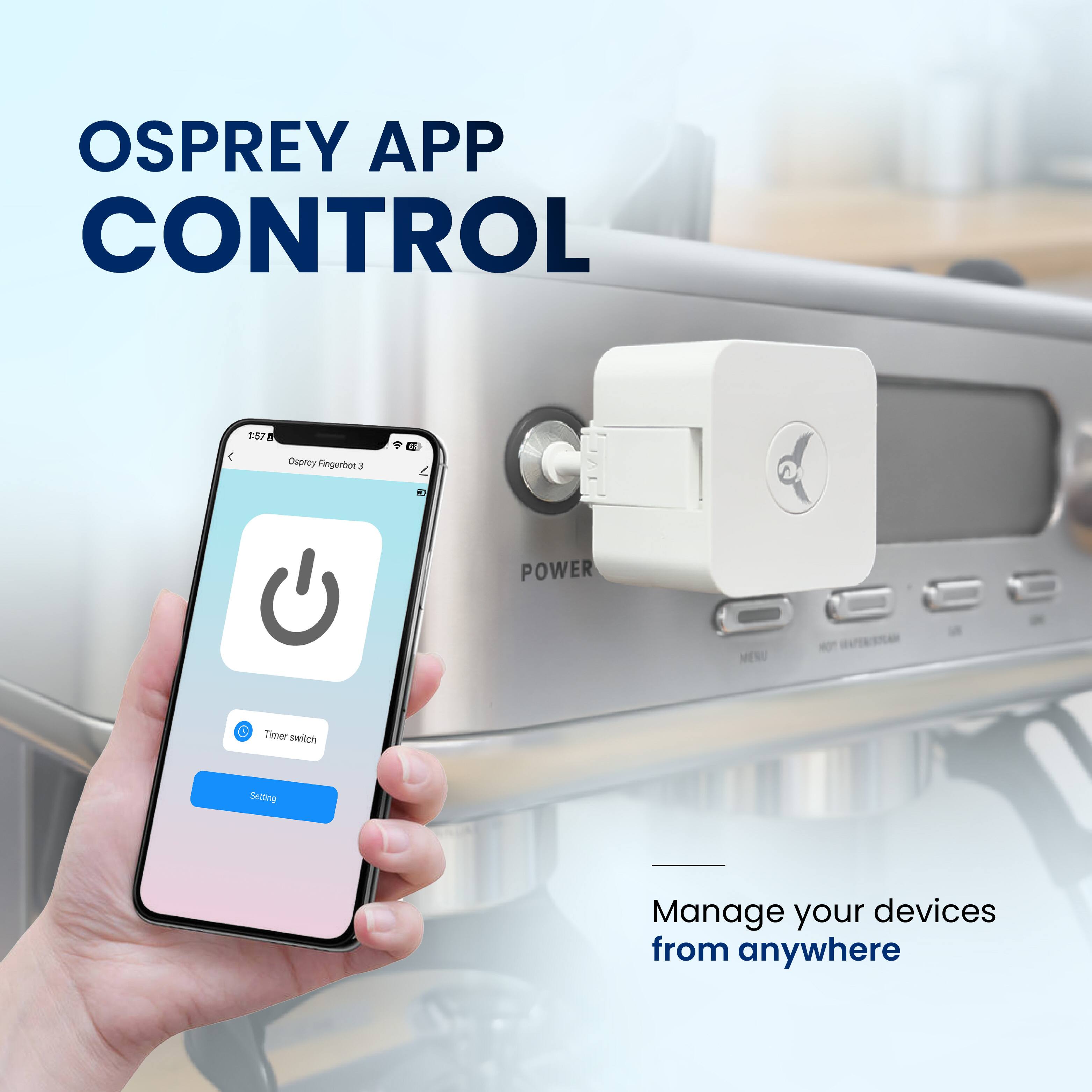 OSPREY APP CONTROL

Osprey Fingerbot

POWER MEW 4

Timer search

Setting

Manage your devices from anywhere