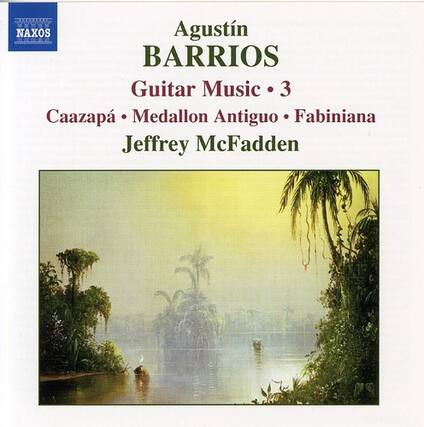 Agustín Barrios
Guitar Music • 3
Cazapá • Medallón Antiguo • Fabiniana
Jeffrey McFadden