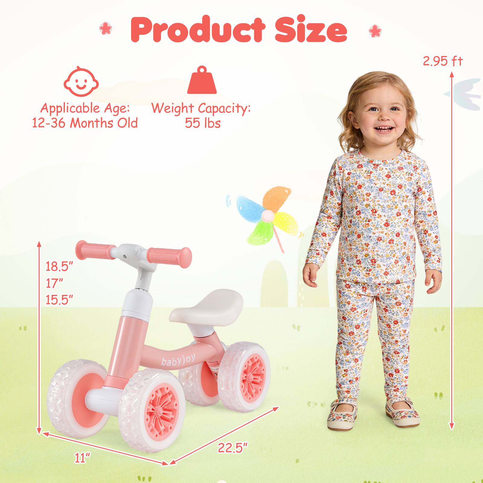 Product Size: 2.95 ft

Applicable Age: 12-36 Months Old

Weight Capacity: 55 lbs

Dimensions: 18.5" x 17" x 15.5" x 11" x 22.5"