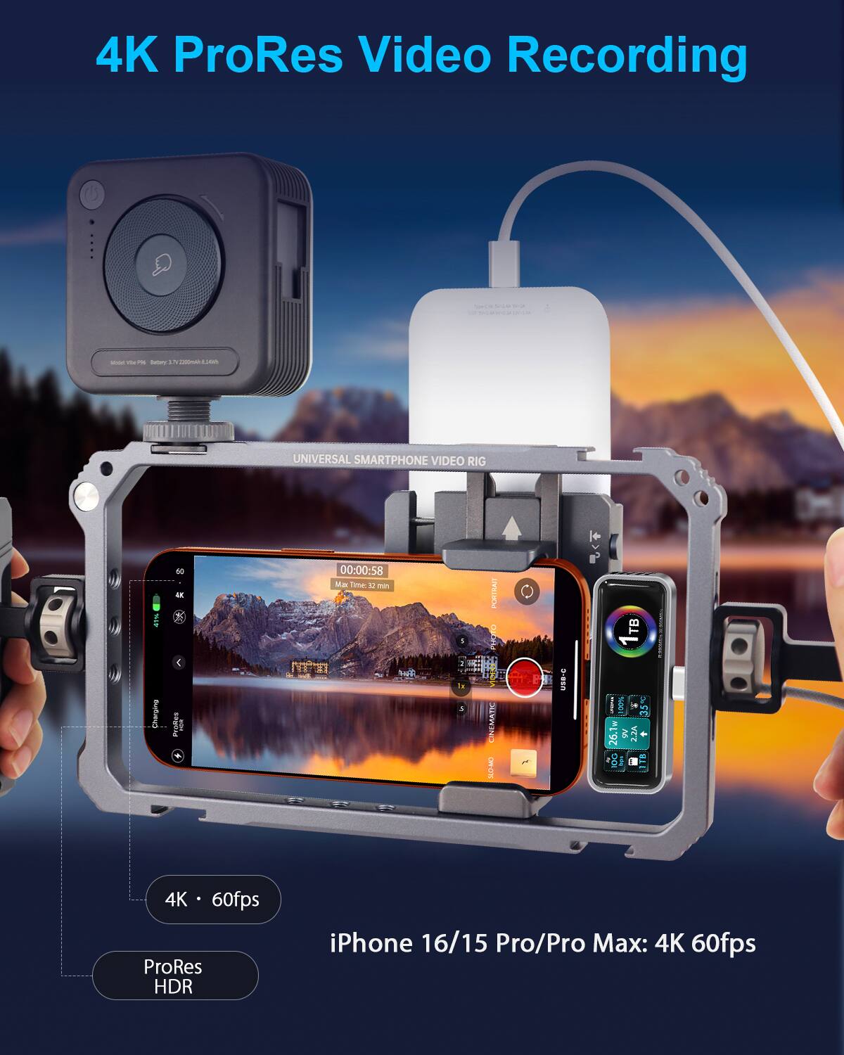 4K ProRes Video Recording

UNIVERSAL SMARTPHONE VIDEO RIG

4K • 60fps

ProRes HDR

iPhone 16/15 Pro/Pro Max: 4K 60fps